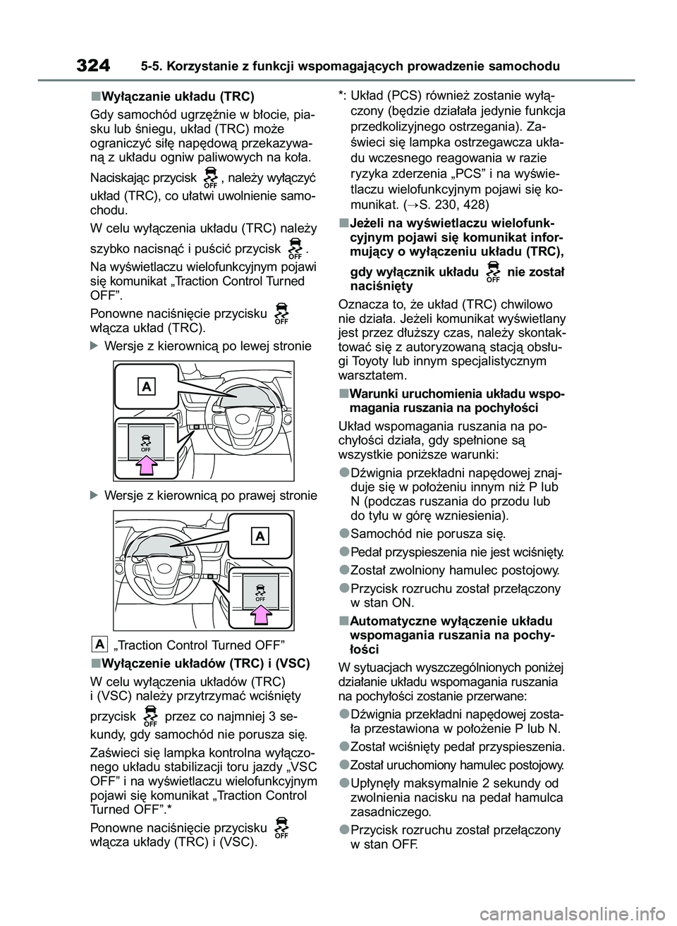 TOYOTA MIRAI 2020  Instrukcja obsługi (in Polish) Wy∏àczanie uk∏adu (TRC)
Gdy samochód ugrz´ênie w b∏ocie, pia-
sku lub Êniegu, uk∏ad (TRC) mo˝e
ograniczyç si∏´ nap´dowà przekazywa-
nà z uk∏adu ogniw paliwowych na ko∏a.
Nacis