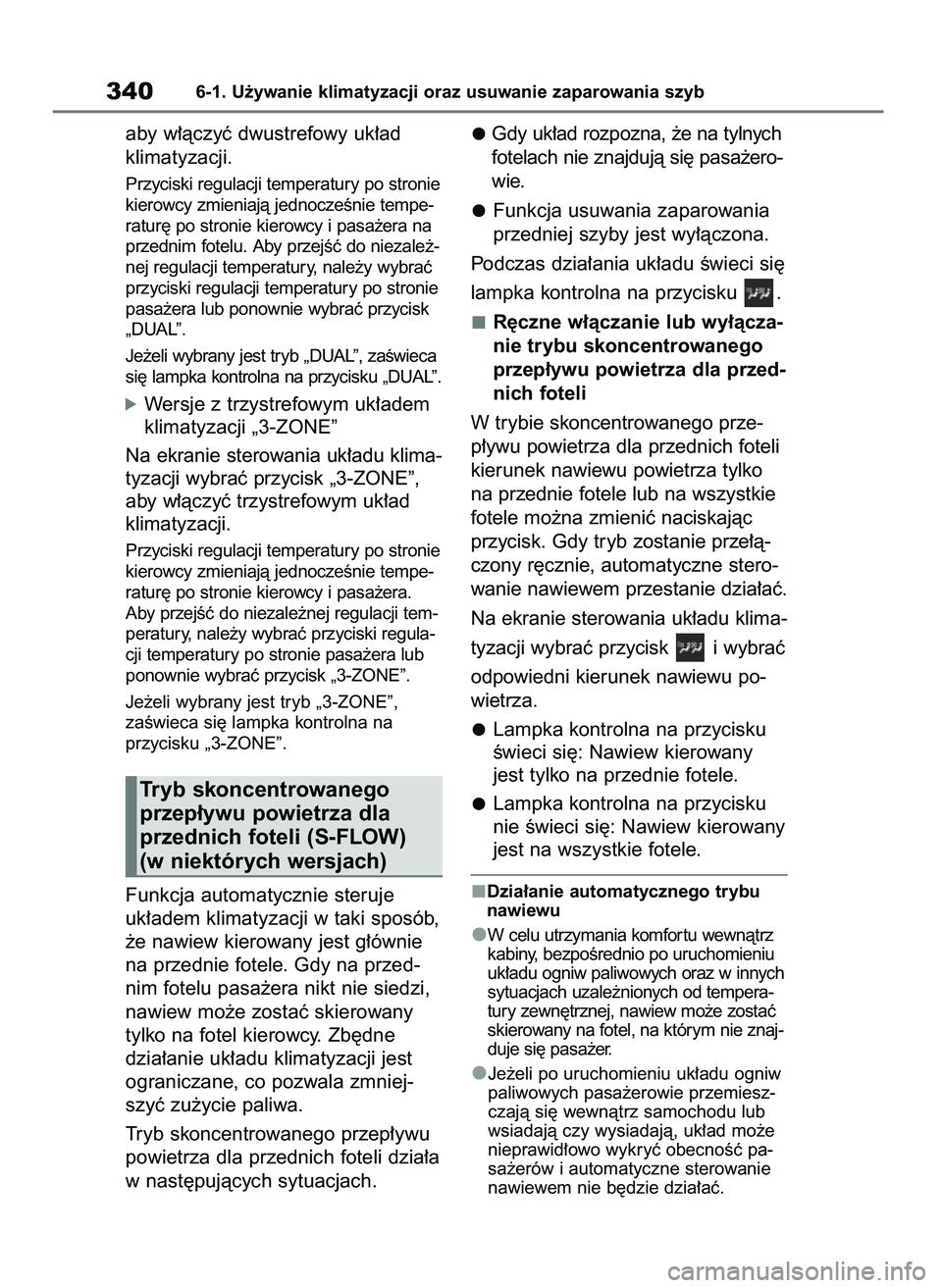 TOYOTA MIRAI 2020  Instrukcja obsługi (in Polish) aby w∏àczyç dwustrefowy uk∏ad 
klimatyzacji.
Przyciski regulacji temperatury po stronie
kierowcy zmieniajà jednoczeÊnie tempe-
ratur´ po stronie kierowcy i pasa˝era na
przednim fotelu. Aby p