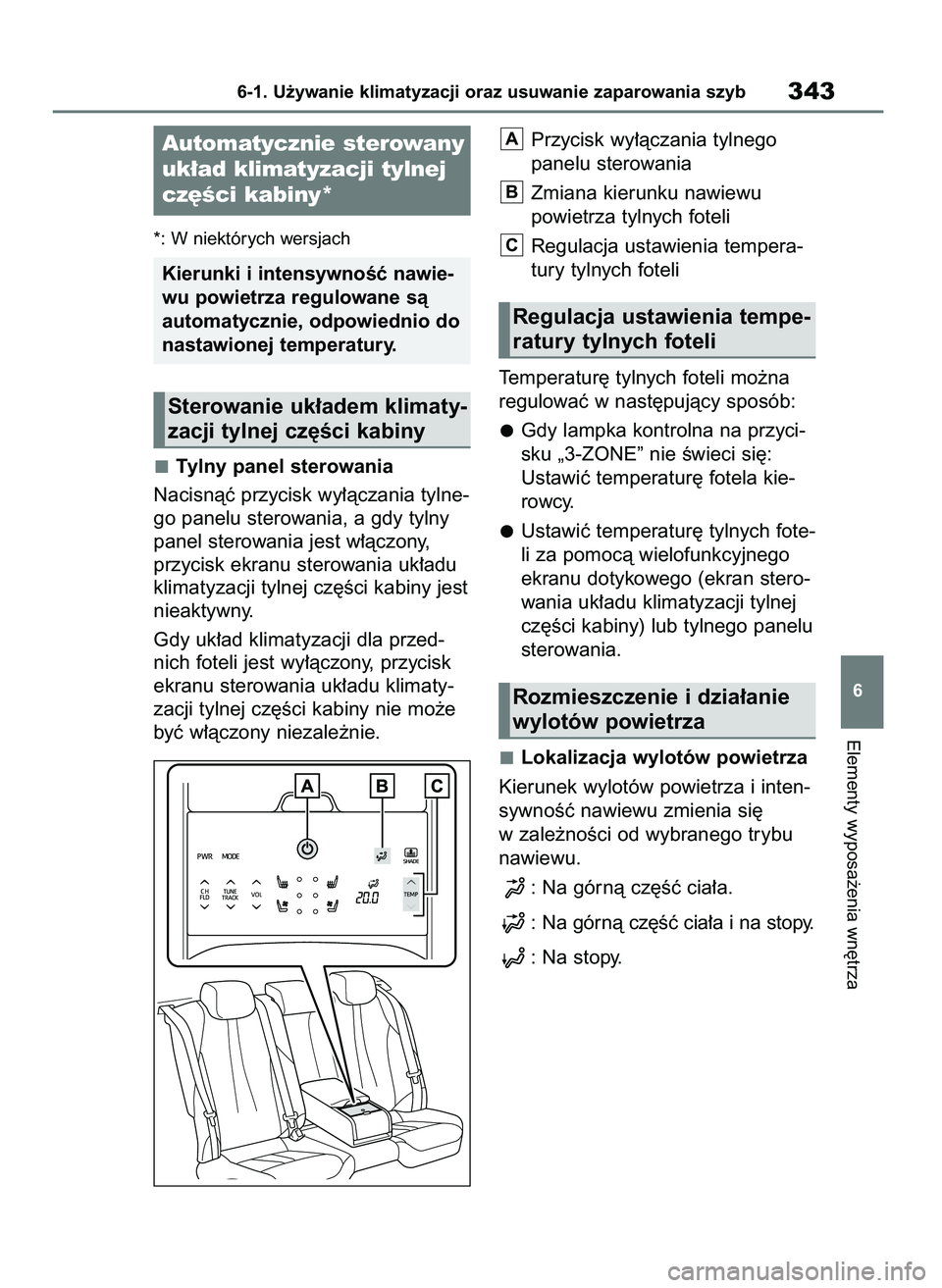 TOYOTA MIRAI 2020  Instrukcja obsługi (in Polish) *: W niektórych wersjach
Tylny panel sterowania
Nacisnàç przycisk wy∏àczania tylne-
go panelu sterowania, a gdy tylny
panel sterowania jest w∏àczony,
przycisk ekranu sterowania uk∏adu
klima