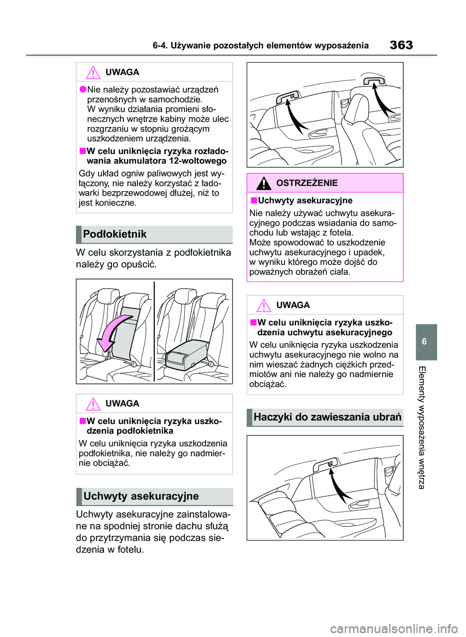 TOYOTA MIRAI 2020 Instrukcja obsługi (in Polish) W celu skorzystania z pod∏okietnika
nale˝y go opuÊciç.
Uchwyty asekuracyjne zainstalowa-
ne na spodniej stronie dachu s∏u˝à
do przytrzymania si´ podczas sie-
dzenia w fotelu.
Elementy wyposa TOYOTA MIRAI 2020 Instrukcja obsługi (in Polish) W celu skorzystania z pod∏okietnika
nale˝y go opuÊciç.
Uchwyty asekuracyjne zainstalowa-
ne na spodniej stronie dachu s∏u˝à
do przytrzymania si´ podczas sie-
dzenia w fotelu.
Elementy wyposa
