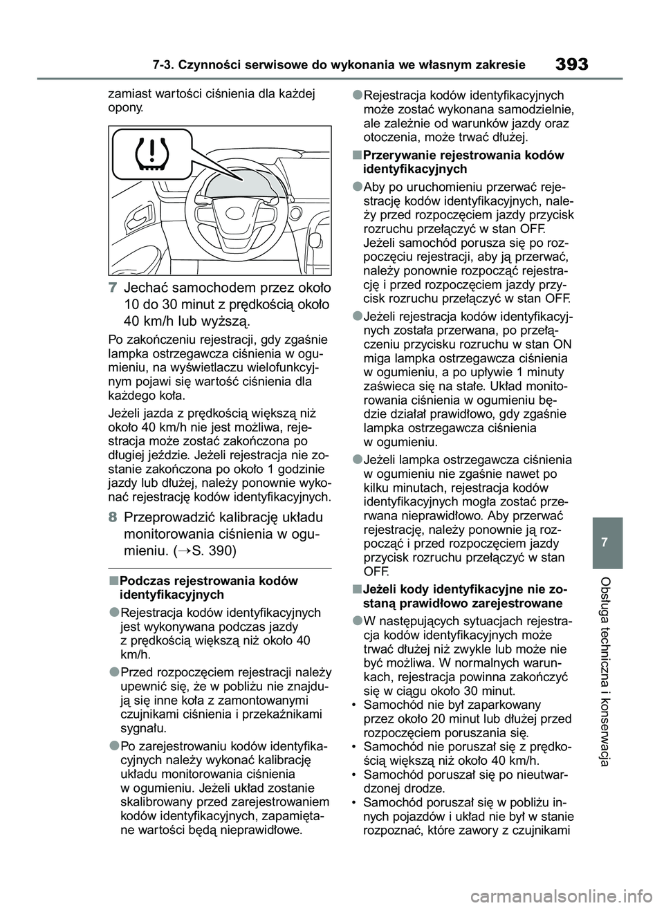 TOYOTA MIRAI 2020 Instrukcja obsługi (in Polish) zamiast war toÊci ciÊnienia dla ka˝dej
opony.
7Jechaç samochodem przez oko∏o
10 do 30 minut z pr´dkoÊcià oko∏o
40 km/h lub wy˝szà.
Po zakoƒczeniu rejestracji, gdy zgaÊnie
lampka ostrzeg TOYOTA MIRAI 2020 Instrukcja obsługi (in Polish) zamiast war toÊci ciÊnienia dla ka˝dej
opony.
7Jechaç samochodem przez oko∏o
10 do 30 minut z pr´dkoÊcià oko∏o
40 km/h lub wy˝szà.
Po zakoƒczeniu rejestracji, gdy zgaÊnie
lampka ostrzeg