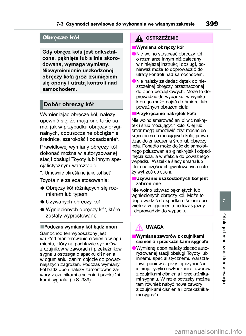 TOYOTA MIRAI 2020 Instrukcja obsługi (in Polish) Wymieniajàc obr´cze kó∏, nale˝y
upewniç si´, ˝e majà one takie sa-
mo, jak w przypadku obr´czy orygi-
nalnych, dopuszczalne obcià˝enie,
Êrednic´, szerokoÊç i odsadzenie*.
Prawid∏owe TOYOTA MIRAI 2020 Instrukcja obsługi (in Polish) Wymieniajàc obr´cze kó∏, nale˝y
upewniç si´, ˝e majà one takie sa-
mo, jak w przypadku obr´czy orygi-
nalnych, dopuszczalne obcià˝enie,
Êrednic´, szerokoÊç i odsadzenie*.
Prawid∏owe