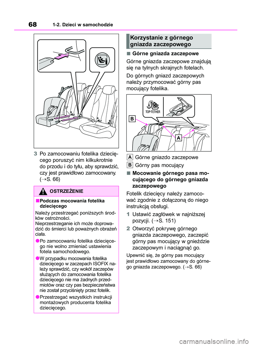 TOYOTA MIRAI 2020  Instrukcja obsługi (in Polish) 3Po zamocowaniu fotelika dzieci´-
cego poruszyç nim kilkukrotnie
do przodu i do ty∏u, aby sprawdziç,
czy jest prawid∏owo zamocowany.
(
S. 66)Górne gniazda zaczepowe
Górne gniazda zaczepowe z