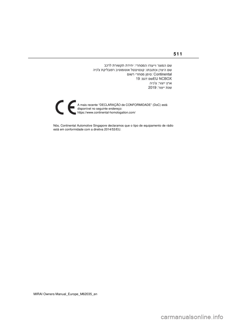 TOYOTA MIRAI 2020  Manual de utilização (in Portuguese) 511
MIRAI Owners Manual_Europe_M62035_en
A mais recente “DECLARAÇÃO de CONFORMIDADE” (DoC) está 
disponível no seguinte endereço:
https://www.continental-homologation.com/
Nós, Continenta