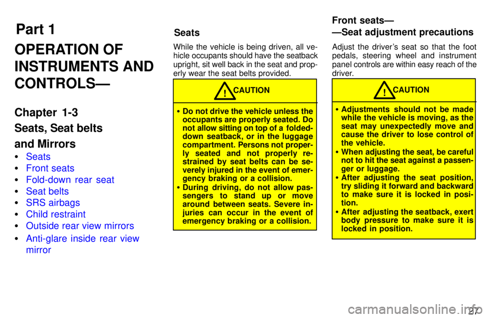 TOYOTA PASEO 1997  Owners Manual Part 1SeatsFront seatsÐ 
ÐSeat adjustment precautions
27
OPERATION OF INSTRUMENTS ANDCONTROLSÐ 
Chapter 1-3 Seats, Seat belts and Mirrors �
Seats
�Front seats
�Fold-down rear seat
�Seat belts
�SRS 