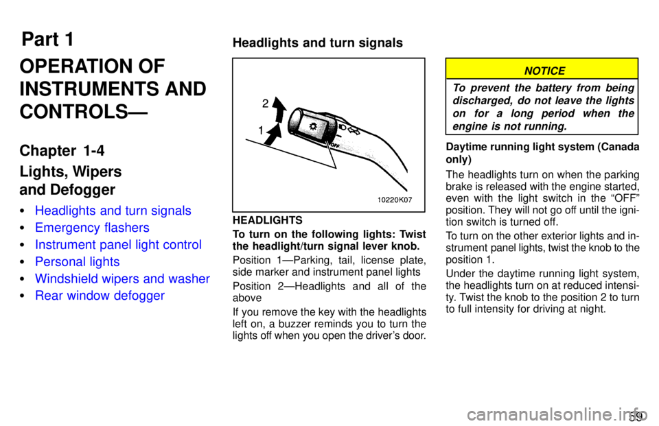 TOYOTA PASEO 1997  Owners Manual Part 1Headlights and turn signals
59
OPERATION OF INSTRUMENTS ANDCONTROLSÐ 
Chapter 1-4 
Lights, Wipers  and Defogger �
Headlights and turn signals
�Emergency flashers
�Instrument panel light control