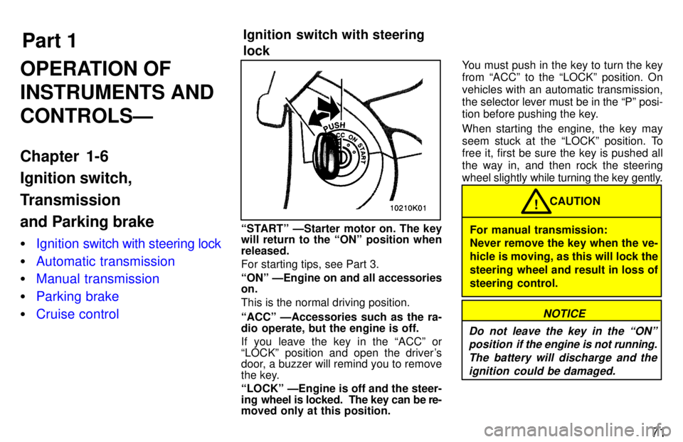 TOYOTA PASEO 1997  Owners Manual Part 1Ignition switch with steering  lock
71
OPERATION OF INSTRUMENTS ANDCONTROLSÐ 
Chapter 1-6 Ignition switch, 
Transmission and Parking brake �
Ignition swi
tch with steering lock
�Automatic trans