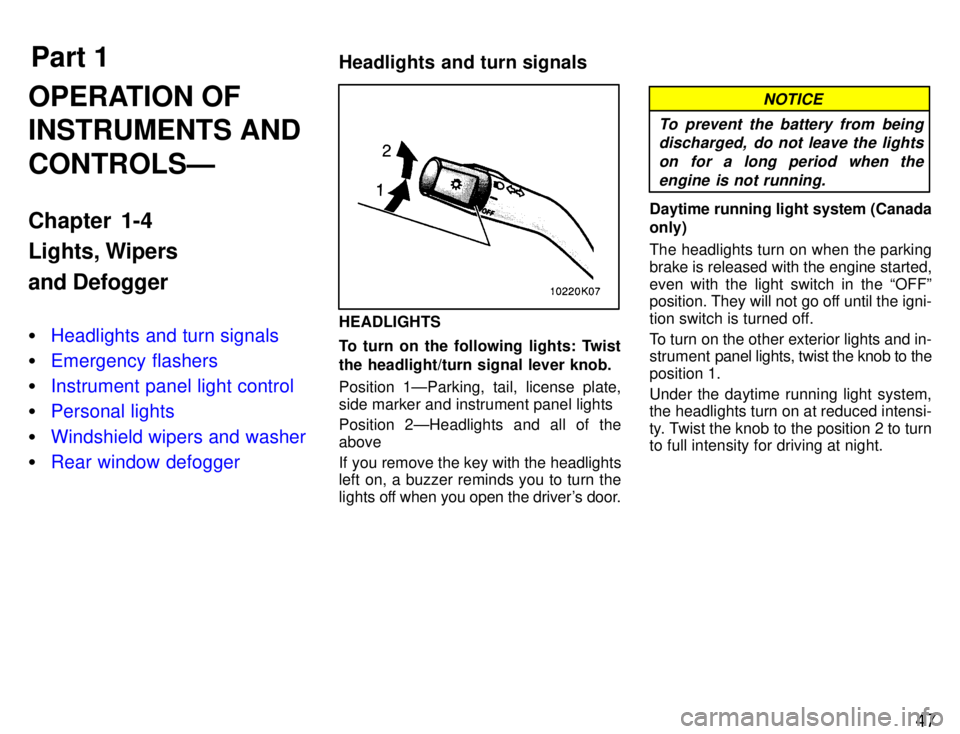 TOYOTA PASEO 1996  Owners Manual Part 1Headlights and turn signals
47
OPERATION OF INSTRUMENTS AND CONTROLSÐ 
Chapter 1-4 
Lights, Wipers and Defogger �
Headlights and turn signals
�Emergency flashers
�Instrument panel light control