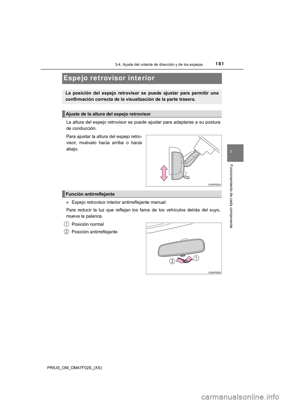 TOYOTA PRIUS 2022  Manual del propietario (in Spanish) 1813-4. Ajuste del volante de dirección y de los espejos
3
Funcionamiento de cada componente
PRIUS_OM_OM47F02S_(XS)
Espejo retrovisor interior
La altura del espejo retrovisor se puede ajustar para ad