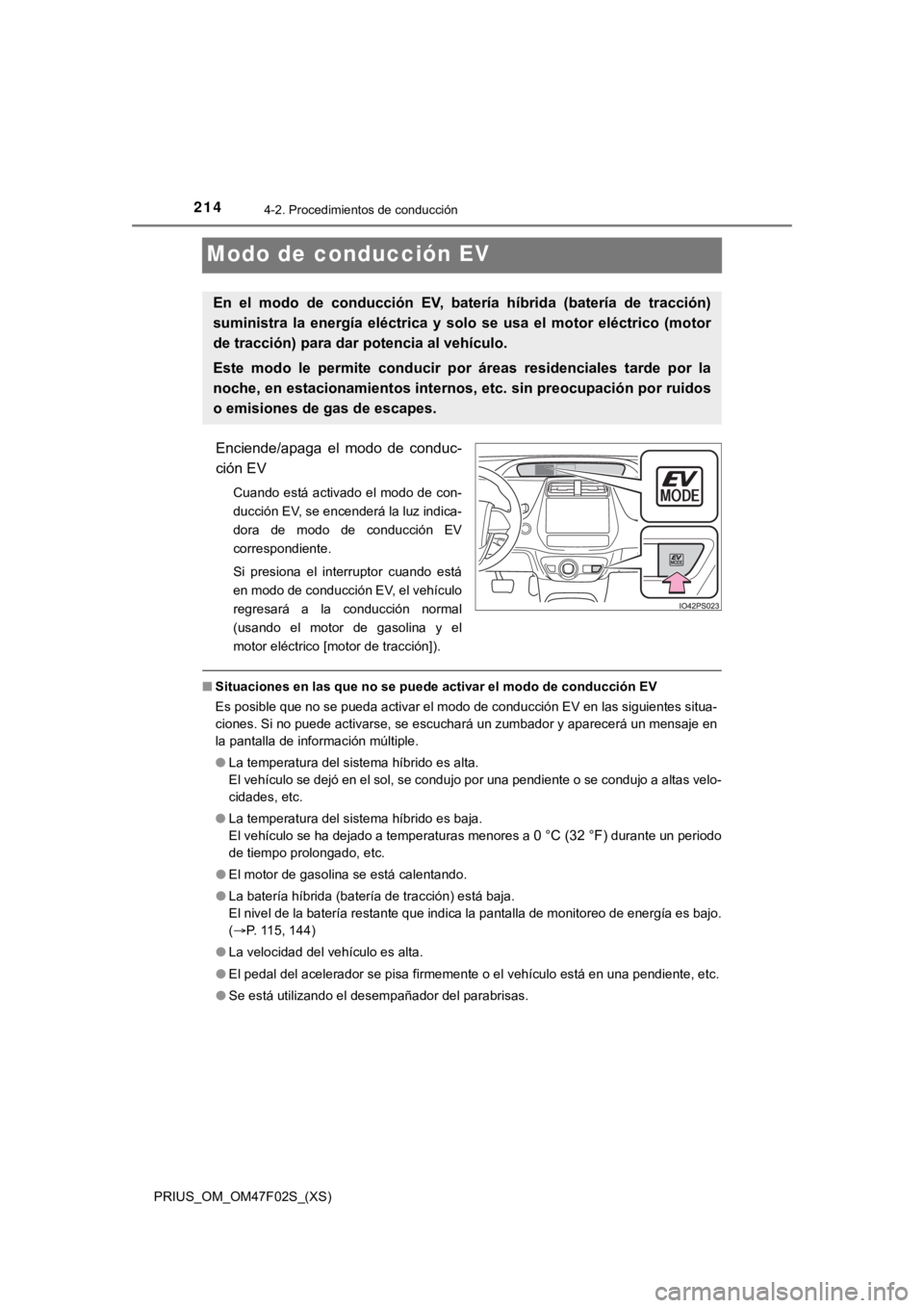 TOYOTA PRIUS 2022  Manual del propietario (in Spanish) 214
PRIUS_OM_OM47F02S_(XS)
4-2. Procedimientos de conducción
Modo de conducción EV
Enciende/apaga  el  modo  de  conduc-
ción EV
Cuando está activado el modo de con-
ducción EV, se encenderá la 