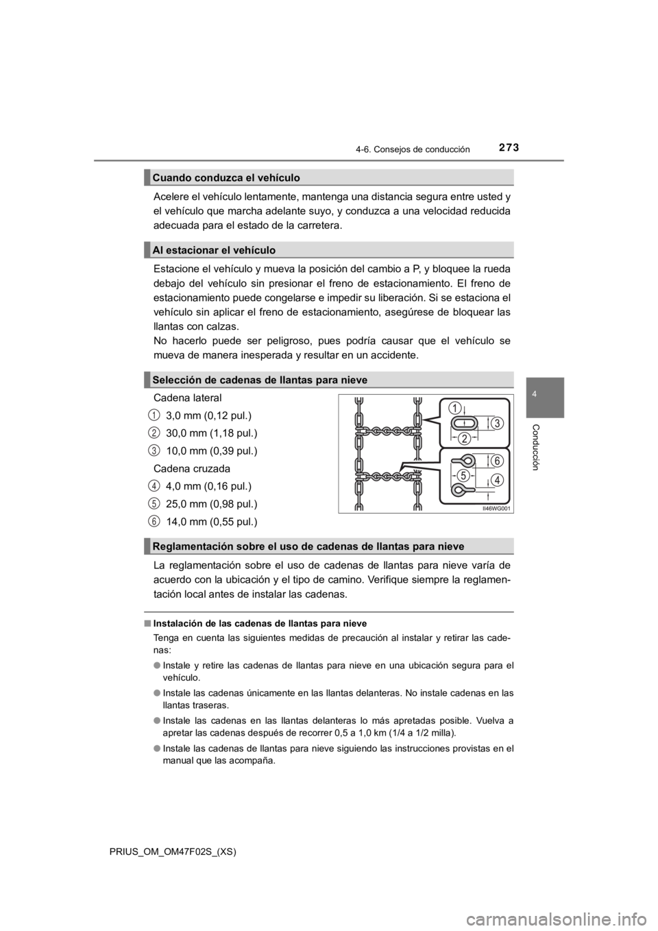 TOYOTA PRIUS 2022  Manual del propietario (in Spanish) PRIUS_OM_OM47F02S_(XS)
2734-6. Consejos de conducción
4
Conducción
Acelere el vehículo lentamente, mantenga una distancia segura entre usted y
el vehículo que marcha adelante suyo, y conduzca a un