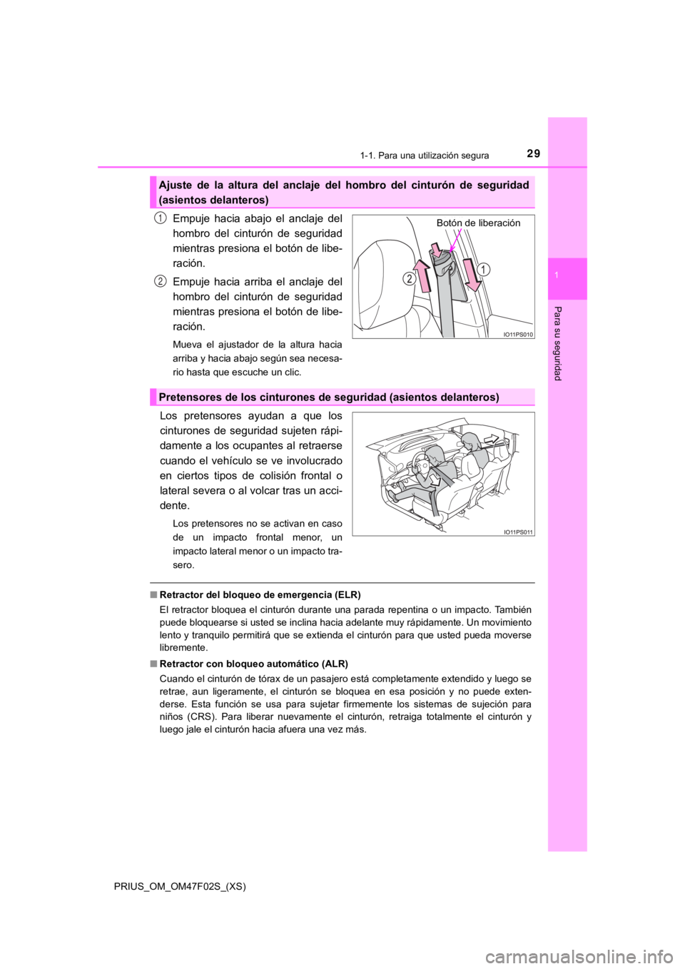 TOYOTA PRIUS 2022  Manual del propietario (in Spanish) 291-1. Para una utilización segura
PRIUS_OM_OM47F02S_(XS)
1
Para su seguridad
Empuje  hacia  abajo  el  anclaje  del
hombro  del  cinturón  de  seguridad
mientras presiona el botón de libe-
ración