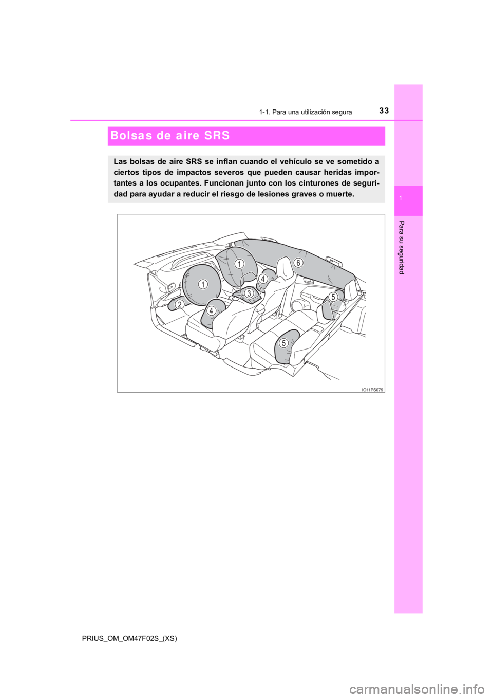 TOYOTA PRIUS 2022  Manual del propietario (in Spanish) 331-1. Para una utilización segura
PRIUS_OM_OM47F02S_(XS)
1
Para su seguridad
Bolsas de aire SRS
Las  bolsas  de  aire  SRS  se  inflan  cuando  el  vehículo  se  ve  sometido  a
ciertos  tipos  de 