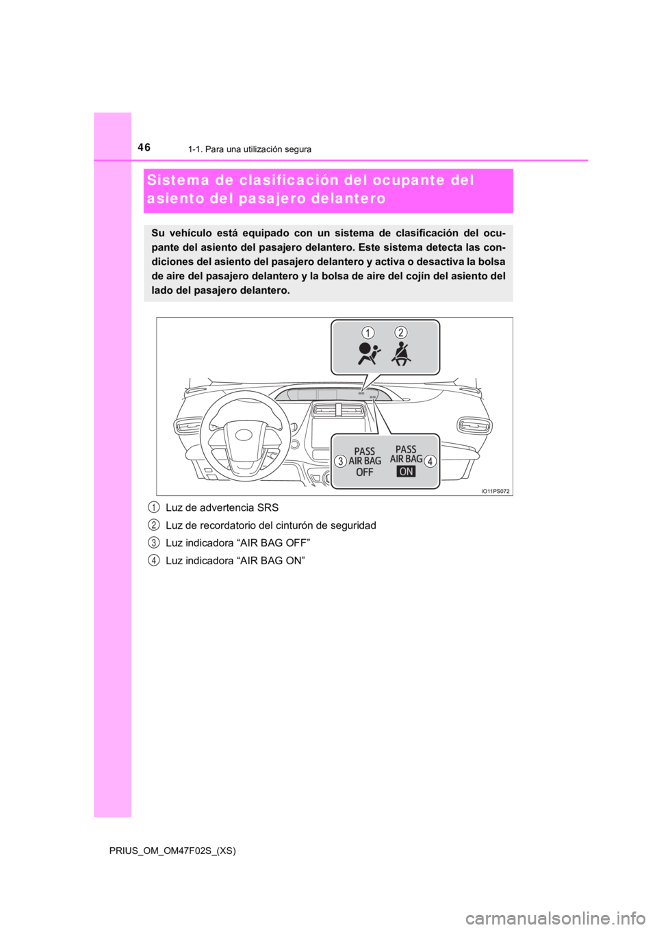 TOYOTA PRIUS 2022  Manual del propietario (in Spanish) 461-1. Para una utilización segura
PRIUS_OM_OM47F02S_(XS)
Sistema de clasificación del ocupante del 
asiento del pasajero delantero
Luz de advertencia SRS
Luz de recordatorio del cinturón de seguri