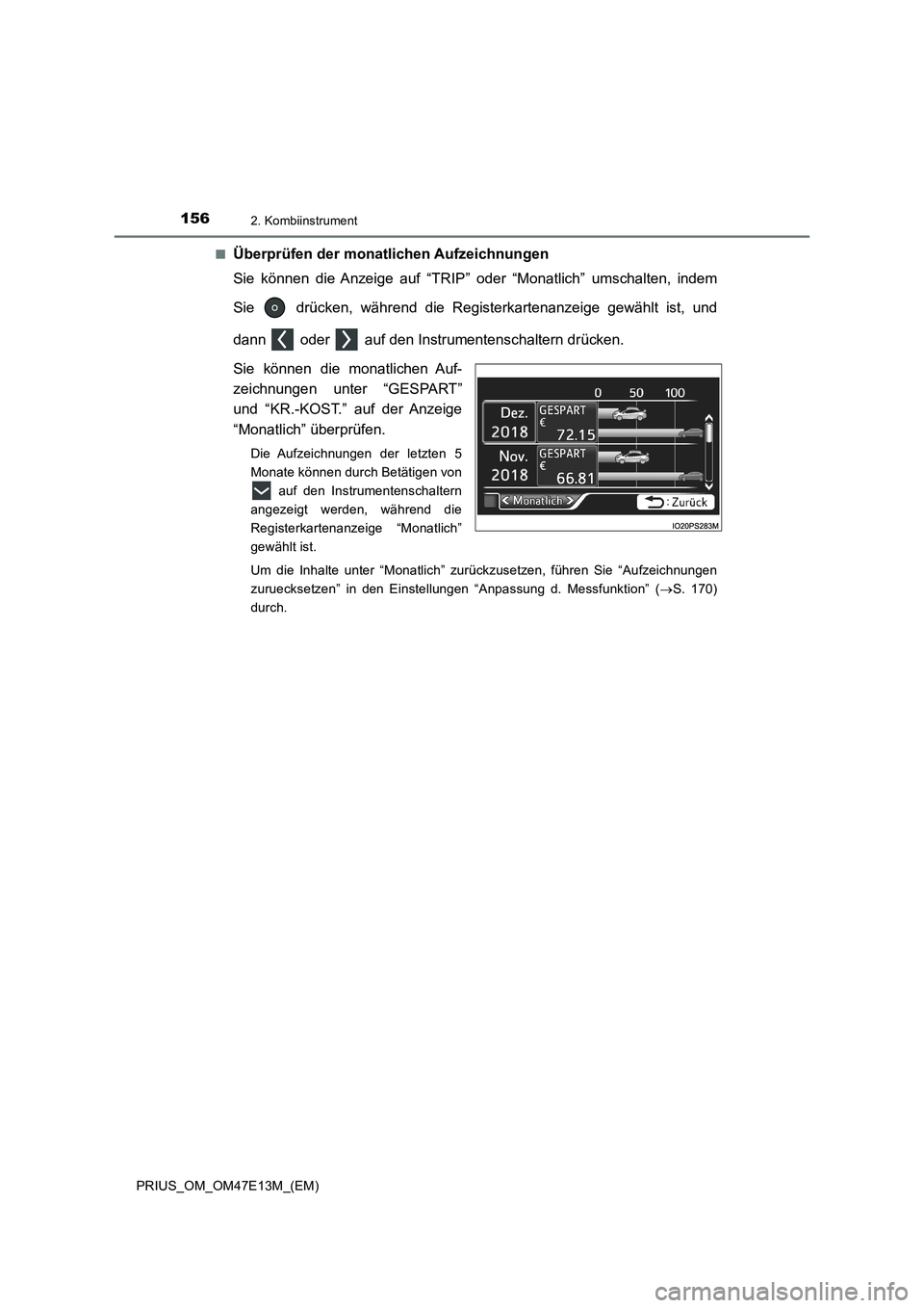 TOYOTA PRIUS 2021  Betriebsanleitungen (in German) 1562. Kombiinstrument
PRIUS_OM_OM47E13M_(EM)■
Überprüfen der monatlichen Aufzeichnungen
Sie  können  die  Anzeige  auf  “TRIP”  oder  “Monatlich”  umschalten, indem
Sie    drücken,  wäh
