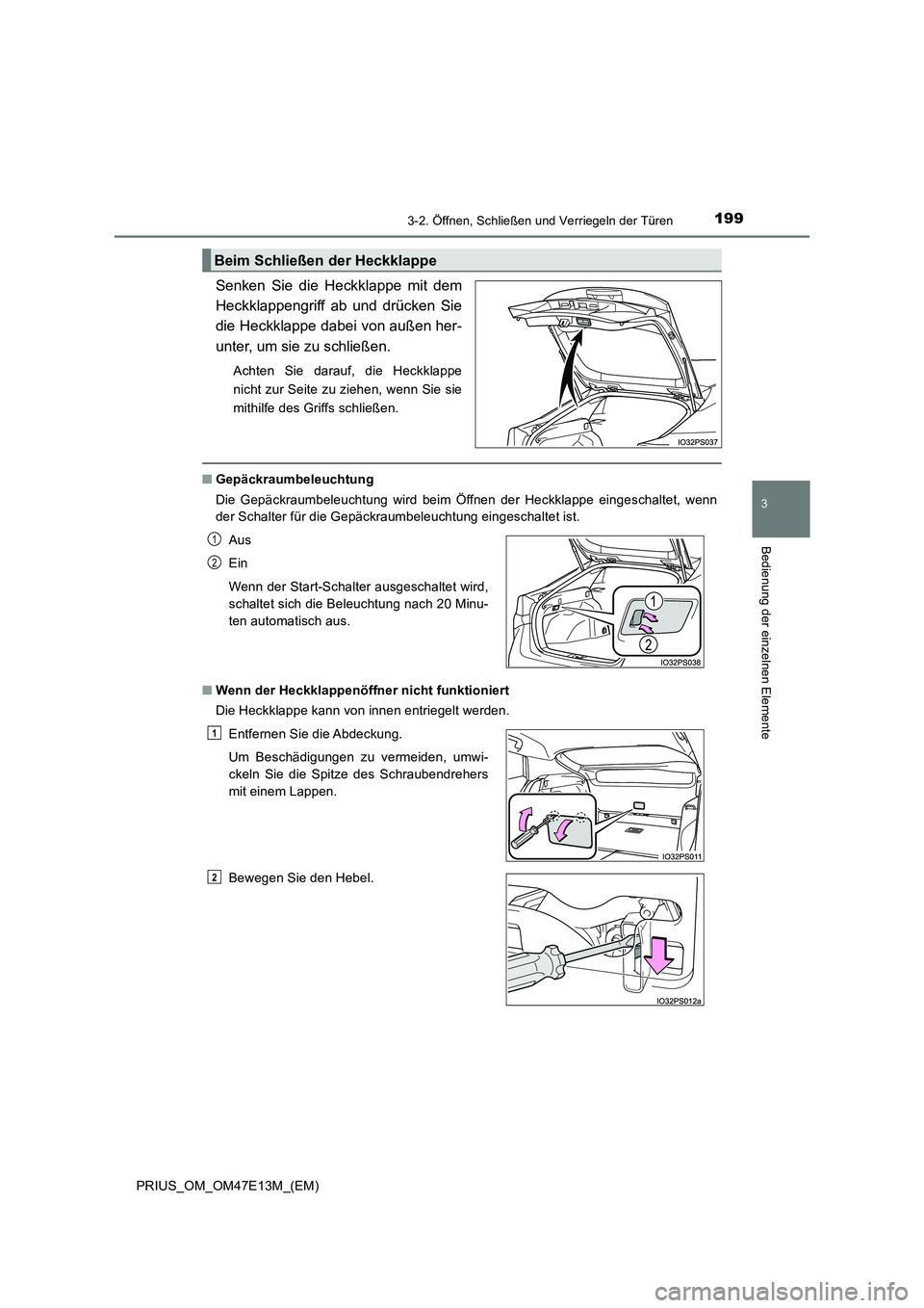 TOYOTA PRIUS 2021  Betriebsanleitungen (in German) 1993-2. Öffnen, Schließen und Verriegeln der Türen
3
Bedienung der einzelnen Elemente
PRIUS_OM_OM47E13M_(EM)
Senken  Sie  die  Heckklappe  mit  dem
Heckklappengriff  ab  und  drücken  Sie
die Heck