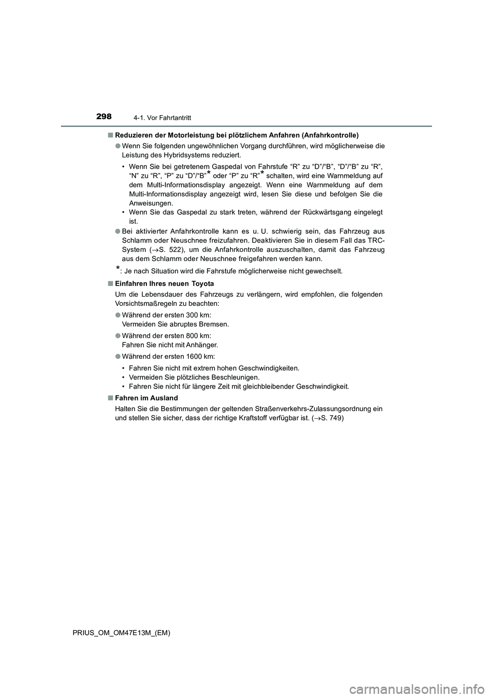 TOYOTA PRIUS 2021  Betriebsanleitungen (in German) 2984-1. Vor Fahrtantritt
PRIUS_OM_OM47E13M_(EM)■Reduzieren der Motorleistung bei plötzlichem Anfahren (Anfahrkontrolle)
●Wenn Sie folgenden ungewöhnlichen Vorgang durchführen, wird möglicherwe
