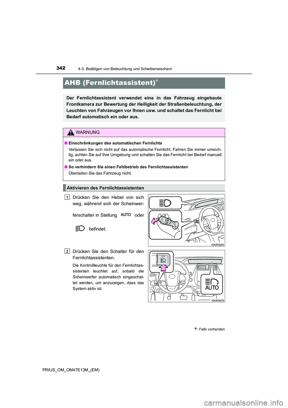 TOYOTA PRIUS 2021 Betriebsanleitungen (in German) 3424-3. Betätigen von Beleuchtung und Scheibenwischern
PRIUS_OM_OM47E13M_(EM)
AHB (Fer nlichtassistent)
Drücken Sie den Hebel von sich
weg, während sich der Scheinwer-
ferschalter in TOYOTA PRIUS 2021 Betriebsanleitungen (in German) 3424-3. Betätigen von Beleuchtung und Scheibenwischern
PRIUS_OM_OM47E13M_(EM)
AHB (Fer nlichtassistent)
Drücken Sie den Hebel von sich
weg, während sich der Scheinwer-
ferschalter in