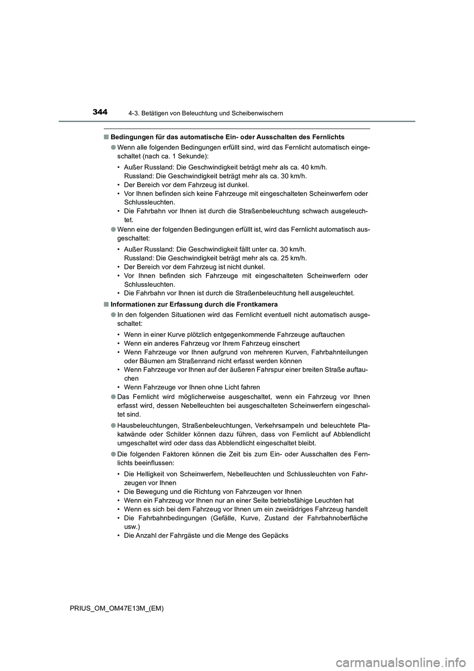 TOYOTA PRIUS 2021 Betriebsanleitungen (in German) 3444-3. Betätigen von Beleuchtung und Scheibenwischern
PRIUS_OM_OM47E13M_(EM)
■Bedingungen für das automatische Ein- oder Ausschalten des Fernlichts
●Wenn alle folgenden Bedingungen erfüllt sin TOYOTA PRIUS 2021 Betriebsanleitungen (in German) 3444-3. Betätigen von Beleuchtung und Scheibenwischern
PRIUS_OM_OM47E13M_(EM)
■Bedingungen für das automatische Ein- oder Ausschalten des Fernlichts
●Wenn alle folgenden Bedingungen erfüllt sin