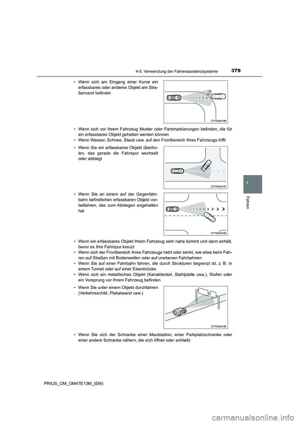 TOYOTA PRIUS 2021 Betriebsanleitungen (in German) 3794-5. Verwendung der Fahrerassistenzsysteme
4
Fahren
PRIUS_OM_OM47E13M_(EM)
• Wenn sich vor Ihrem Fahrzeug Muster oder Farbmarkierungen befi nden, die für
ein erfassbares Objekt gehal TOYOTA PRIUS 2021 Betriebsanleitungen (in German) 3794-5. Verwendung der Fahrerassistenzsysteme
4
Fahren
PRIUS_OM_OM47E13M_(EM)
• Wenn sich vor Ihrem Fahrzeug Muster oder Farbmarkierungen befi nden, die für
ein erfassbares Objekt gehal
