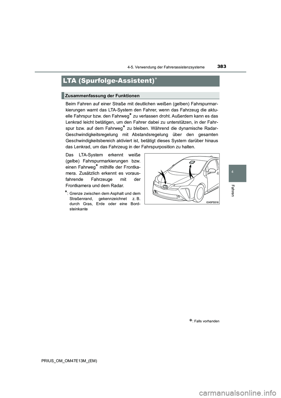TOYOTA PRIUS 2021 Betriebsanleitungen (in German) 383
4
4-5. Verwendung der Fahrerassistenzsysteme
Fahren
PRIUS_OM_OM47E13M_(EM)
LTA (Spurfolge-Assistent)
Beim Fahren auf einer Straße mit deutlichen weißen (gelben) Fahrspurmar-
kierung TOYOTA PRIUS 2021 Betriebsanleitungen (in German) 383
4
4-5. Verwendung der Fahrerassistenzsysteme
Fahren
PRIUS_OM_OM47E13M_(EM)
LTA (Spurfolge-Assistent)
Beim Fahren auf einer Straße mit deutlichen weißen (gelben) Fahrspurmar-
kierung