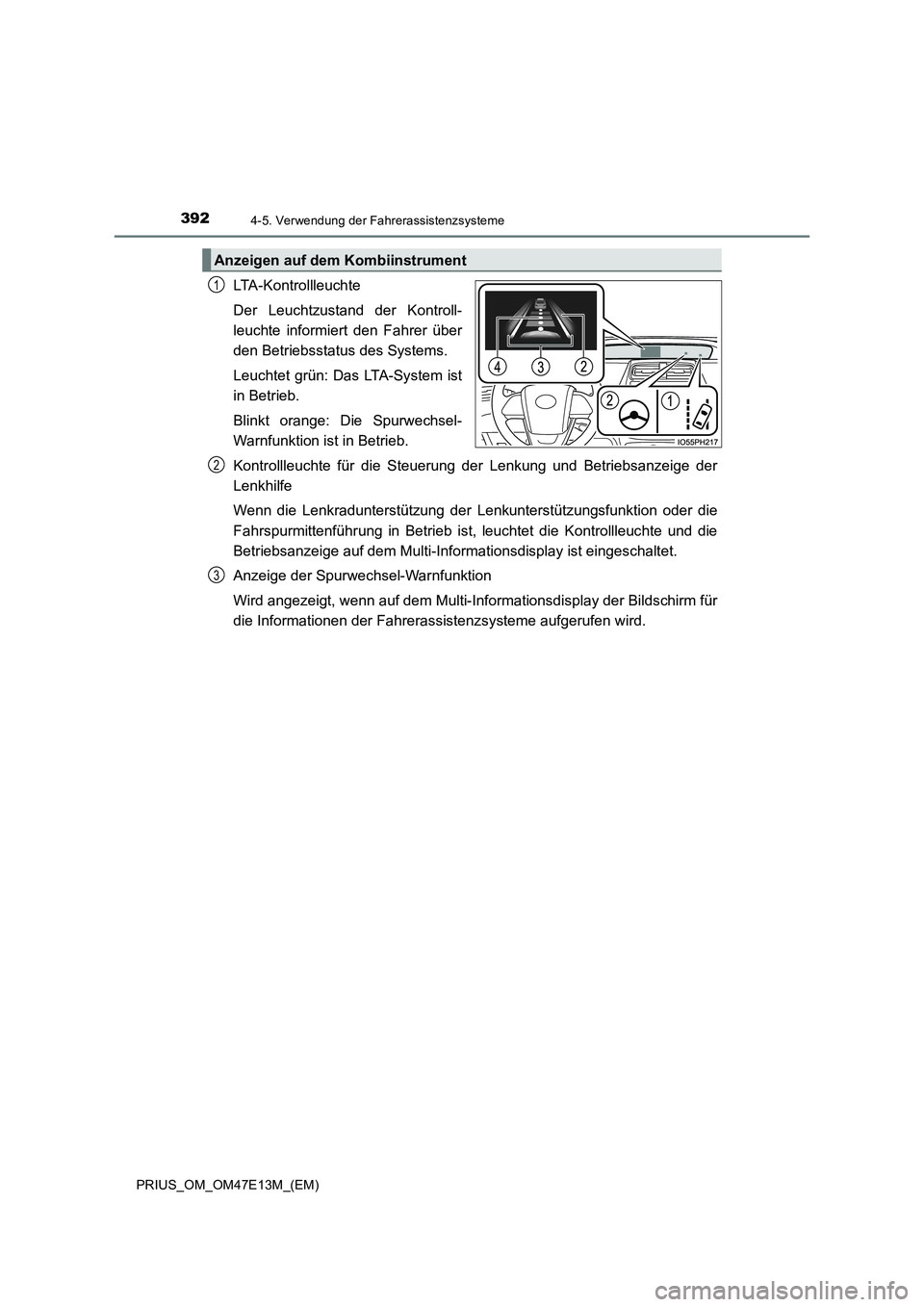 TOYOTA PRIUS 2021  Betriebsanleitungen (in German) 3924-5. Verwendung der Fahrerassistenzsysteme
PRIUS_OM_OM47E13M_(EM)
LTA-Kontrollleuchte
Der  Leuchtzustand  der  Kontroll-
leuchte  informiert  den  Fahrer  über
den Betriebsstatus des Systems. 
Leu