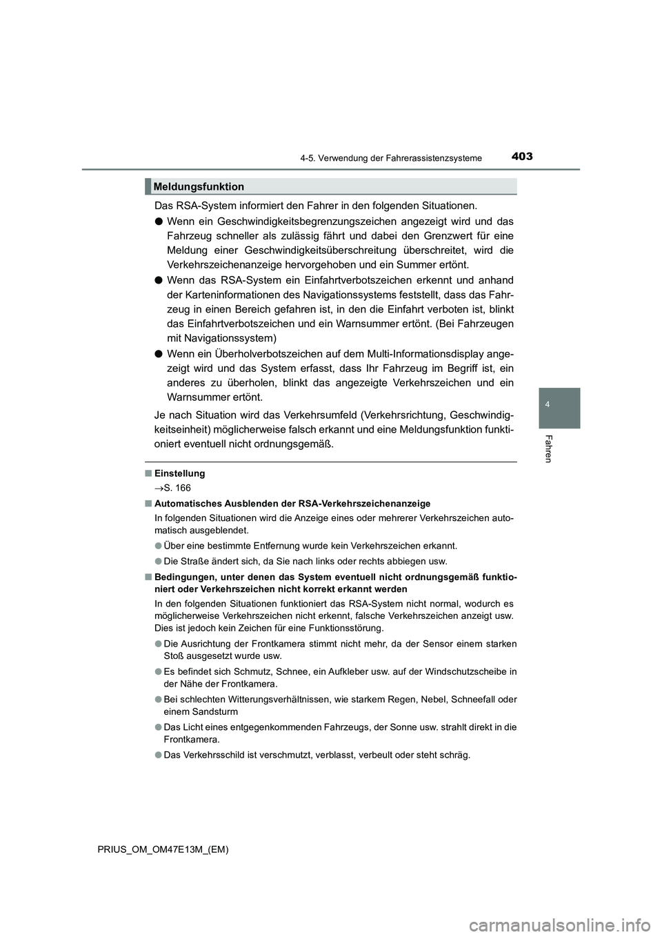 TOYOTA PRIUS 2021  Betriebsanleitungen (in German) 4034-5. Verwendung der Fahrerassistenzsysteme
4
Fahren
PRIUS_OM_OM47E13M_(EM)
Das RSA-System informiert den Fahrer in den folgenden Situationen.
●Wenn  ein  Geschwindigkeitsbegrenzungszeichen  angez