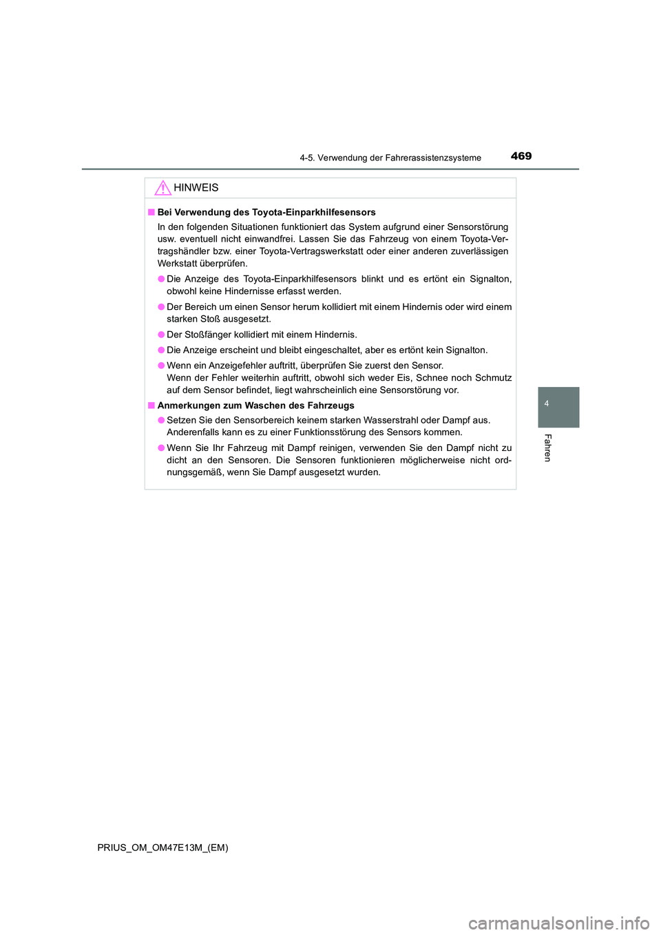 TOYOTA PRIUS 2021  Betriebsanleitungen (in German) 4694-5. Verwendung der Fahrerassistenzsysteme
4
Fahren
PRIUS_OM_OM47E13M_(EM)
HINWEIS
■Bei Verwendung des Toyota-Einparkhilfesensors 
In den folgenden Situationen funktioniert das System aufgrund e 