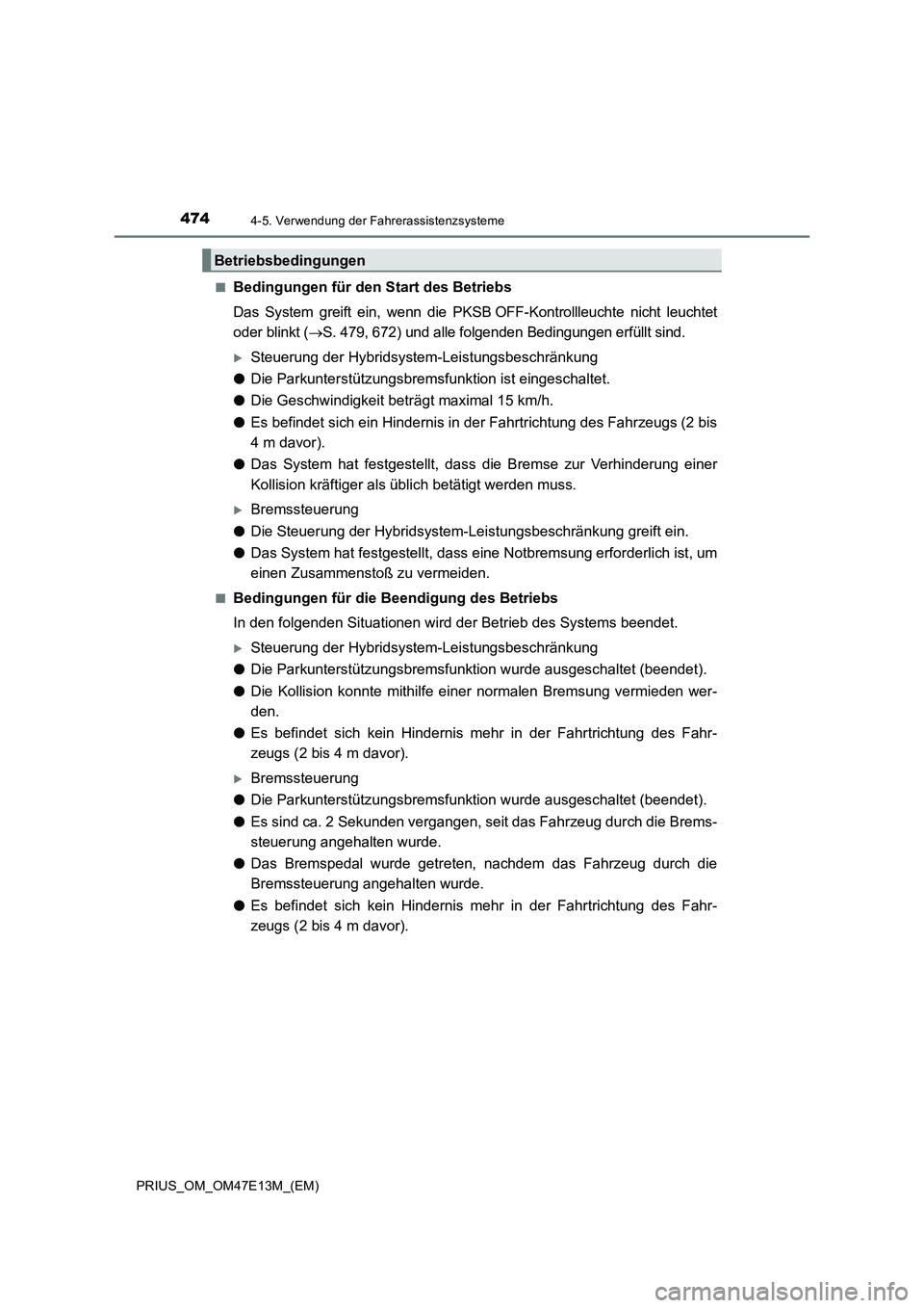 TOYOTA PRIUS 2021 Betriebsanleitungen (in German) 4744-5. Verwendung der Fahrerassistenzsysteme
PRIUS_OM_OM47E13M_(EM)■
Bedingungen für den Start des Betriebs
Das System greift ein, wenn die PKSB OFF-Kontrollleuchte nicht leuchtet
oder bli TOYOTA PRIUS 2021 Betriebsanleitungen (in German) 4744-5. Verwendung der Fahrerassistenzsysteme
PRIUS_OM_OM47E13M_(EM)■
Bedingungen für den Start des Betriebs
Das System greift ein, wenn die PKSB OFF-Kontrollleuchte nicht leuchtet
oder bli
