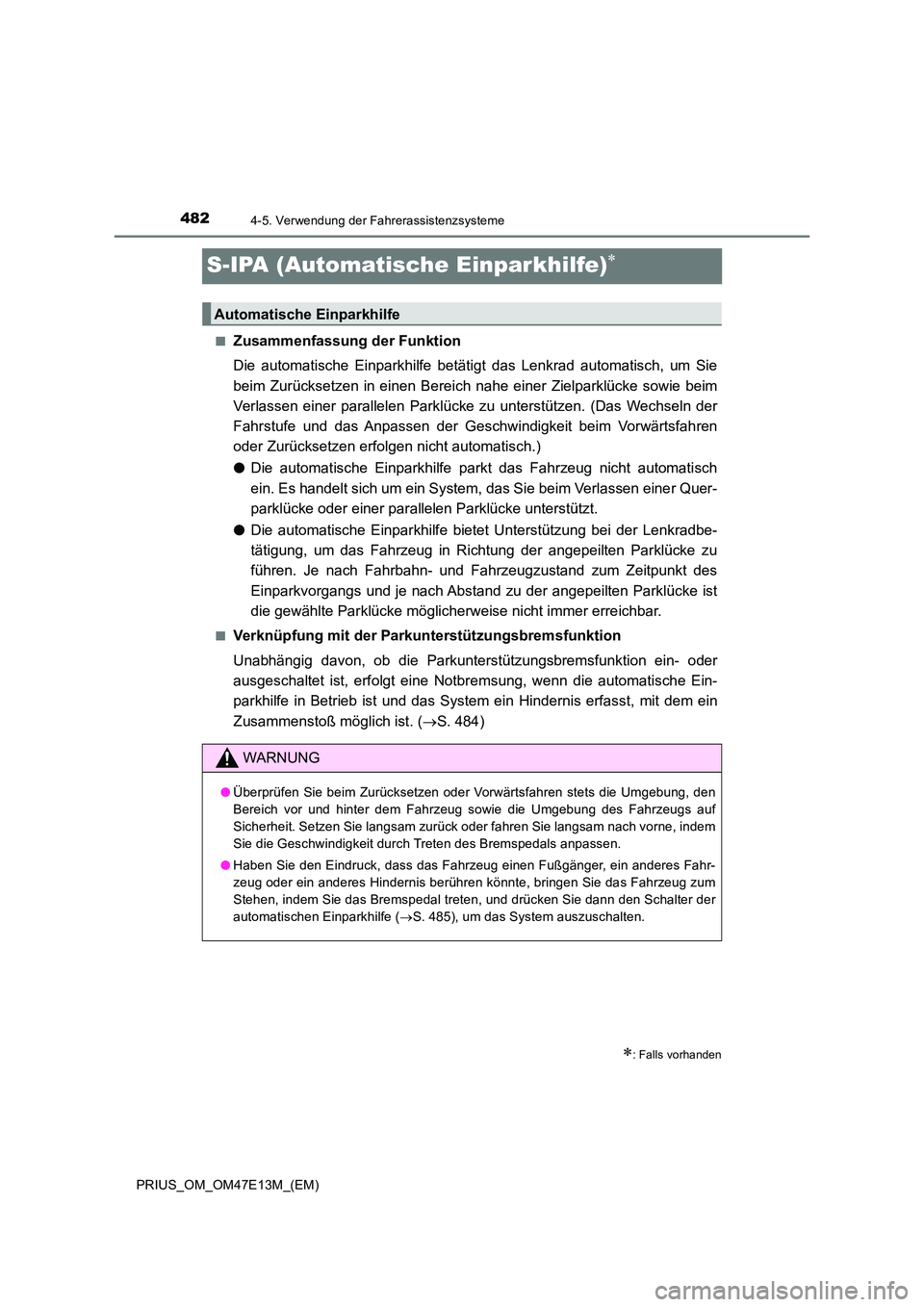 TOYOTA PRIUS 2021 Betriebsanleitungen (in German) 4824-5. Verwendung der Fahrerassistenzsysteme
PRIUS_OM_OM47E13M_(EM)
S-IPA (Automatische Einparkhilfe)
■Zusammenfassung der Funktion
Die automatische Einparkhilfe betätigt das Lenkrad aut TOYOTA PRIUS 2021 Betriebsanleitungen (in German) 4824-5. Verwendung der Fahrerassistenzsysteme
PRIUS_OM_OM47E13M_(EM)
S-IPA (Automatische Einparkhilfe)
■Zusammenfassung der Funktion
Die automatische Einparkhilfe betätigt das Lenkrad aut