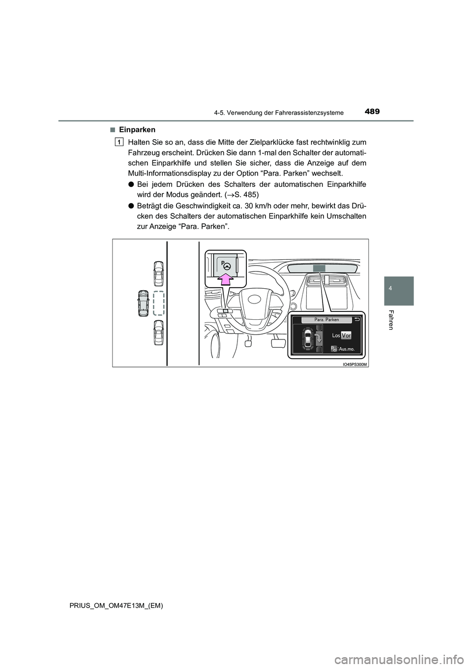 TOYOTA PRIUS 2021  Betriebsanleitungen (in German) 4894-5. Verwendung der Fahrerassistenzsysteme
4
Fahren
PRIUS_OM_OM47E13M_(EM) 
■Einparken 
Halten Sie so an, dass die Mitte der Zielparklücke fast rechtwi nklig zum 
Fahrzeug erscheint. Drücken Si