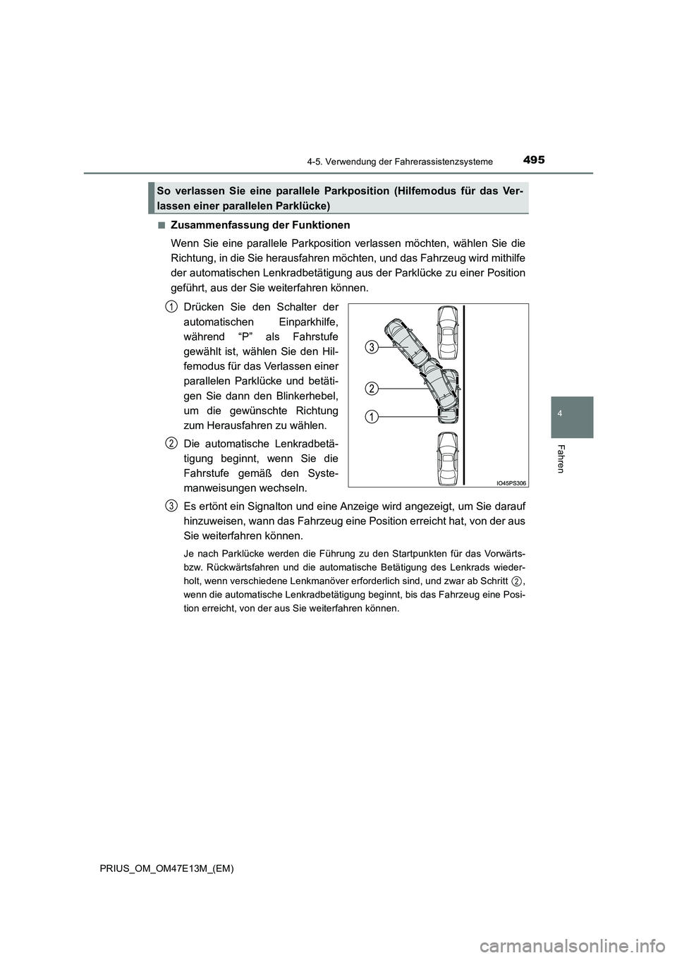 TOYOTA PRIUS 2021 Betriebsanleitungen (in German) 4954-5. Verwendung der Fahrerassistenzsysteme
4
Fahren
PRIUS_OM_OM47E13M_(EM)
■Zusammenfassung der Funktionen
Wenn Sie eine parallele Parkposition verlassen möchten, wählen Sie die
Ric TOYOTA PRIUS 2021 Betriebsanleitungen (in German) 4954-5. Verwendung der Fahrerassistenzsysteme
4
Fahren
PRIUS_OM_OM47E13M_(EM)
■Zusammenfassung der Funktionen
Wenn Sie eine parallele Parkposition verlassen möchten, wählen Sie die
Ric