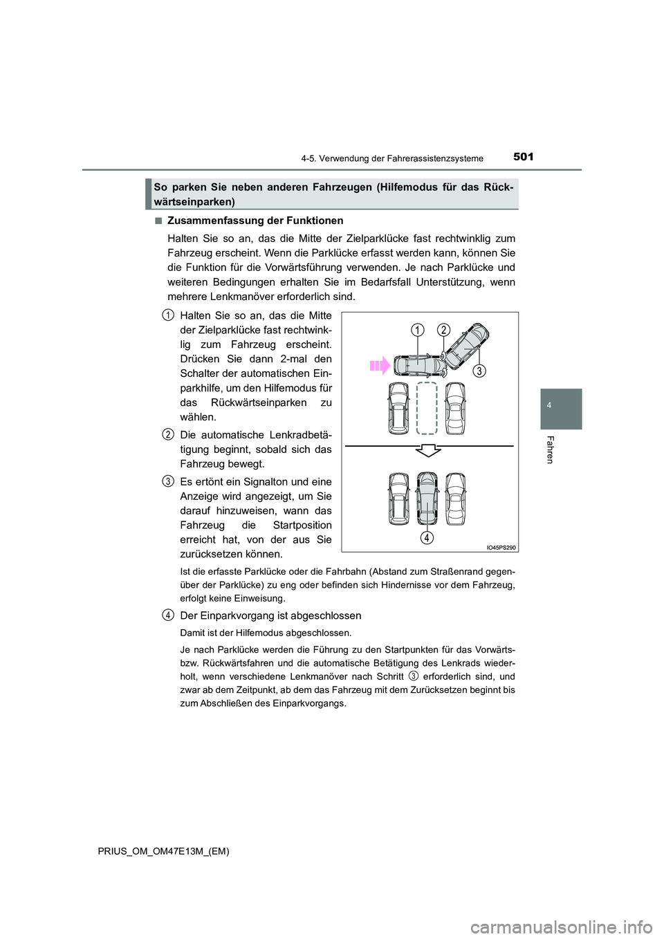 TOYOTA PRIUS 2021 Betriebsanleitungen (in German) 5014-5. Verwendung der Fahrerassistenzsysteme
4
Fahren
PRIUS_OM_OM47E13M_(EM)
■Zusammenfassung der Funktionen
Halten Sie so an, das die Mitte der Zielparklücke fast rechtwin klig zum
TOYOTA PRIUS 2021 Betriebsanleitungen (in German) 5014-5. Verwendung der Fahrerassistenzsysteme
4
Fahren
PRIUS_OM_OM47E13M_(EM)
■Zusammenfassung der Funktionen
Halten Sie so an, das die Mitte der Zielparklücke fast rechtwin klig zum