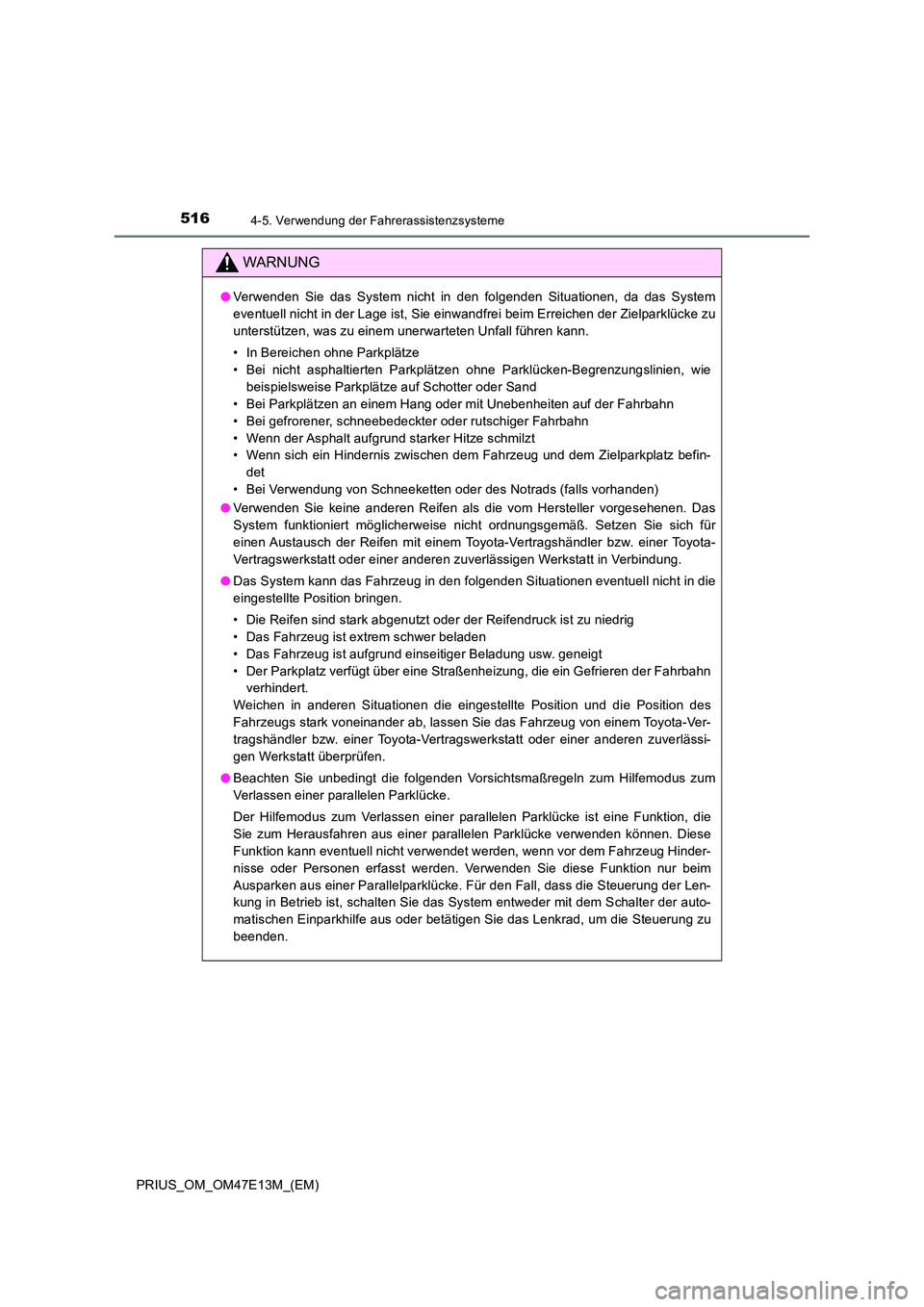 TOYOTA PRIUS 2021 Betriebsanleitungen (in German) 5164-5. Verwendung der Fahrerassistenzsysteme
PRIUS_OM_OM47E13M_(EM)
WARNUNG
●Verwenden Sie das System nicht in den folgenden Situationen, da das System
eventuell nicht in der Lage ist, TOYOTA PRIUS 2021 Betriebsanleitungen (in German) 5164-5. Verwendung der Fahrerassistenzsysteme
PRIUS_OM_OM47E13M_(EM)
WARNUNG
●Verwenden Sie das System nicht in den folgenden Situationen, da das System
eventuell nicht in der Lage ist,