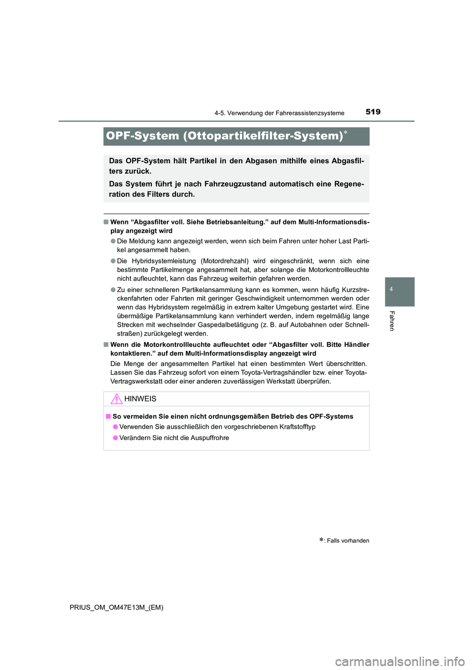 TOYOTA PRIUS 2021 Betriebsanleitungen (in German) 519
4
4-5. Verwendung der Fahrerassistenzsysteme
Fahren
PRIUS_OM_OM47E13M_(EM)
OPF-System (Ottopartikelfilter-System)
■Wenn “Abgasfilter voll. Siehe Betriebsanleitung.” auf dem Multi-Informat TOYOTA PRIUS 2021 Betriebsanleitungen (in German) 519
4
4-5. Verwendung der Fahrerassistenzsysteme
Fahren
PRIUS_OM_OM47E13M_(EM)
OPF-System (Ottopartikelfilter-System)
■Wenn “Abgasfilter voll. Siehe Betriebsanleitung.” auf dem Multi-Informat