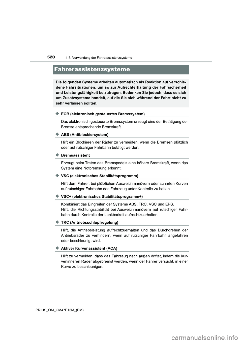 TOYOTA PRIUS 2021 Betriebsanleitungen (in German) 5204-5. Verwendung der Fahrerassistenzsysteme
PRIUS_OM_OM47E13M_(EM)
Fahrerassistenzsysteme
◆ECB (elektronisch gesteuertes Bremssystem)
Das elektronisch gesteuerte Bremssystem erzeugt eine der Betä TOYOTA PRIUS 2021 Betriebsanleitungen (in German) 5204-5. Verwendung der Fahrerassistenzsysteme
PRIUS_OM_OM47E13M_(EM)
Fahrerassistenzsysteme
◆ECB (elektronisch gesteuertes Bremssystem)
Das elektronisch gesteuerte Bremssystem erzeugt eine der Betä