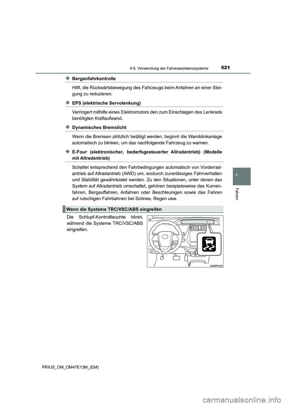 TOYOTA PRIUS 2021 Betriebsanleitungen (in German) 5214-5. Verwendung der Fahrerassistenzsysteme
4
Fahren
PRIUS_OM_OM47E13M_(EM)
◆Berganfahrkontrolle
Hilft, die Rückwärtsbewegung des Fahrzeugs beim Anfahren an einer Stei-
gung zu reduzieren.
◆EP TOYOTA PRIUS 2021 Betriebsanleitungen (in German) 5214-5. Verwendung der Fahrerassistenzsysteme
4
Fahren
PRIUS_OM_OM47E13M_(EM)
◆Berganfahrkontrolle
Hilft, die Rückwärtsbewegung des Fahrzeugs beim Anfahren an einer Stei-
gung zu reduzieren.
◆EP
