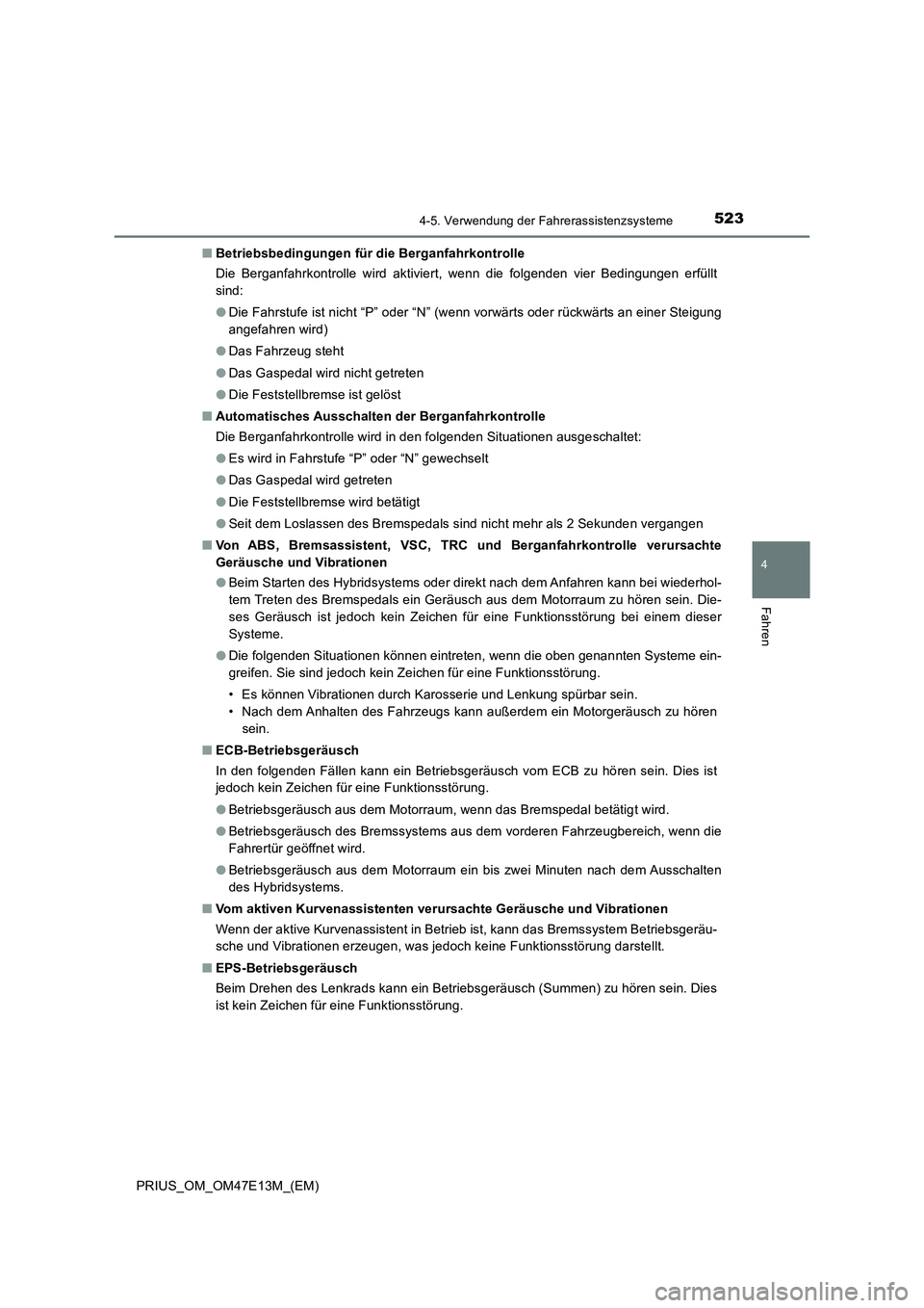 TOYOTA PRIUS 2021 Betriebsanleitungen (in German) 5234-5. Verwendung der Fahrerassistenzsysteme
4
Fahren
PRIUS_OM_OM47E13M_(EM)■Betriebsbedingungen für die Berganfahrkontrolle
Die Berganfahrkontrolle wird aktiviert, wenn die folgenden vier TOYOTA PRIUS 2021 Betriebsanleitungen (in German) 5234-5. Verwendung der Fahrerassistenzsysteme
4
Fahren
PRIUS_OM_OM47E13M_(EM)■Betriebsbedingungen für die Berganfahrkontrolle
Die Berganfahrkontrolle wird aktiviert, wenn die folgenden vier