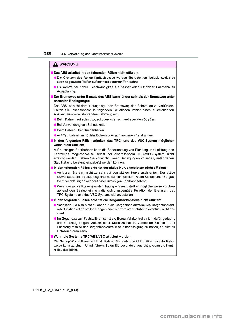 TOYOTA PRIUS 2021 Betriebsanleitungen (in German) 5264-5. Verwendung der Fahrerassistenzsysteme
PRIUS_OM_OM47E13M_(EM)
WARNUNG
■Das ABS arbeitet in den folgenden Fällen nicht effizient
● Die Grenzen des Reifen-Kraftschlusses wurden übersc TOYOTA PRIUS 2021 Betriebsanleitungen (in German) 5264-5. Verwendung der Fahrerassistenzsysteme
PRIUS_OM_OM47E13M_(EM)
WARNUNG
■Das ABS arbeitet in den folgenden Fällen nicht effizient
● Die Grenzen des Reifen-Kraftschlusses wurden übersc