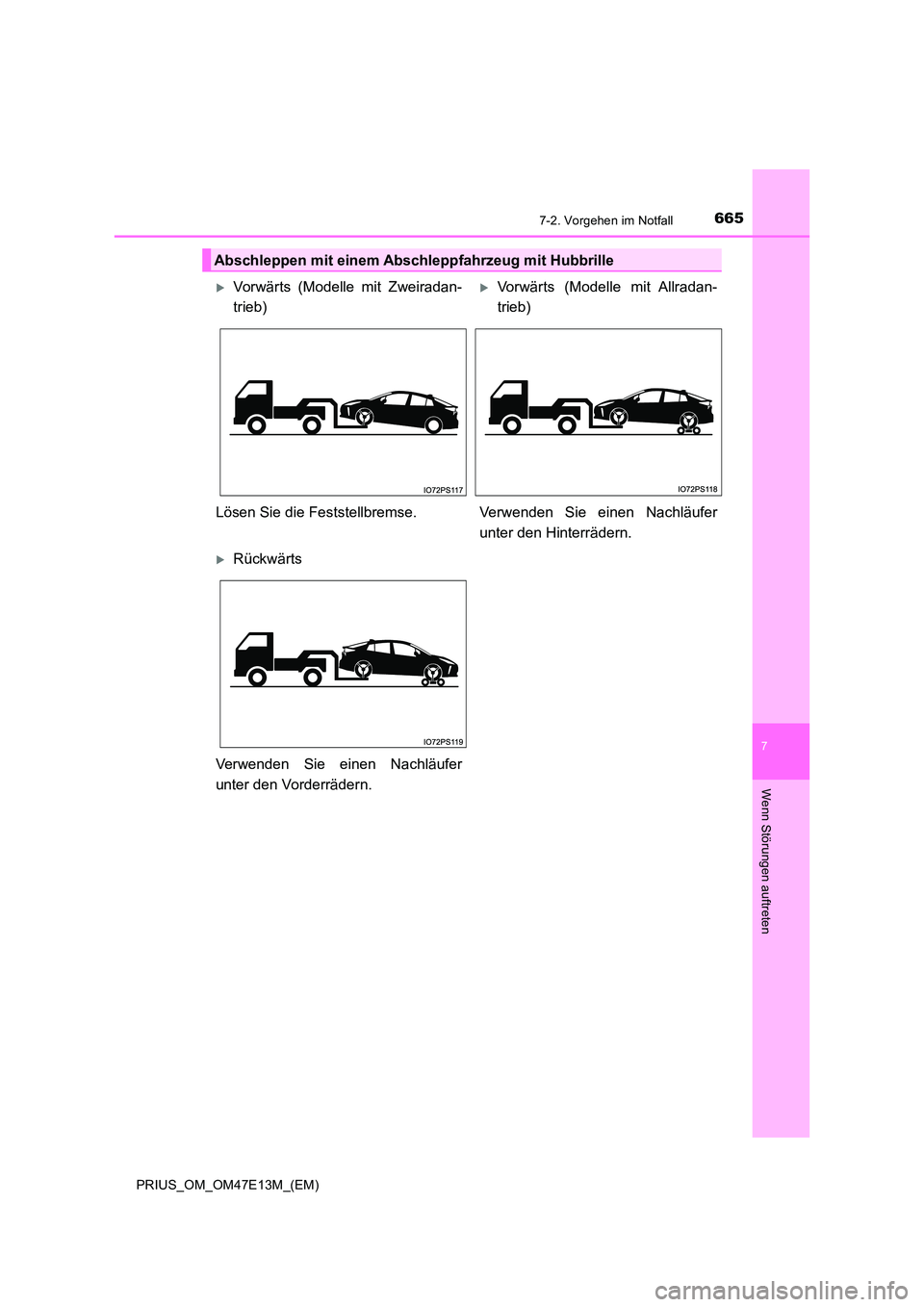 TOYOTA PRIUS 2021  Betriebsanleitungen (in German) 6657-2. Vorgehen im Notfall
PRIUS_OM_OM47E13M_(EM)
7
Wenn Störungen auftreten
Abschleppen mit einem Abschleppfahrzeug mit Hubbrille
Vorwärts  (Modelle  mit  Zweiradan- 
trieb)
Vorwärts  (Mode