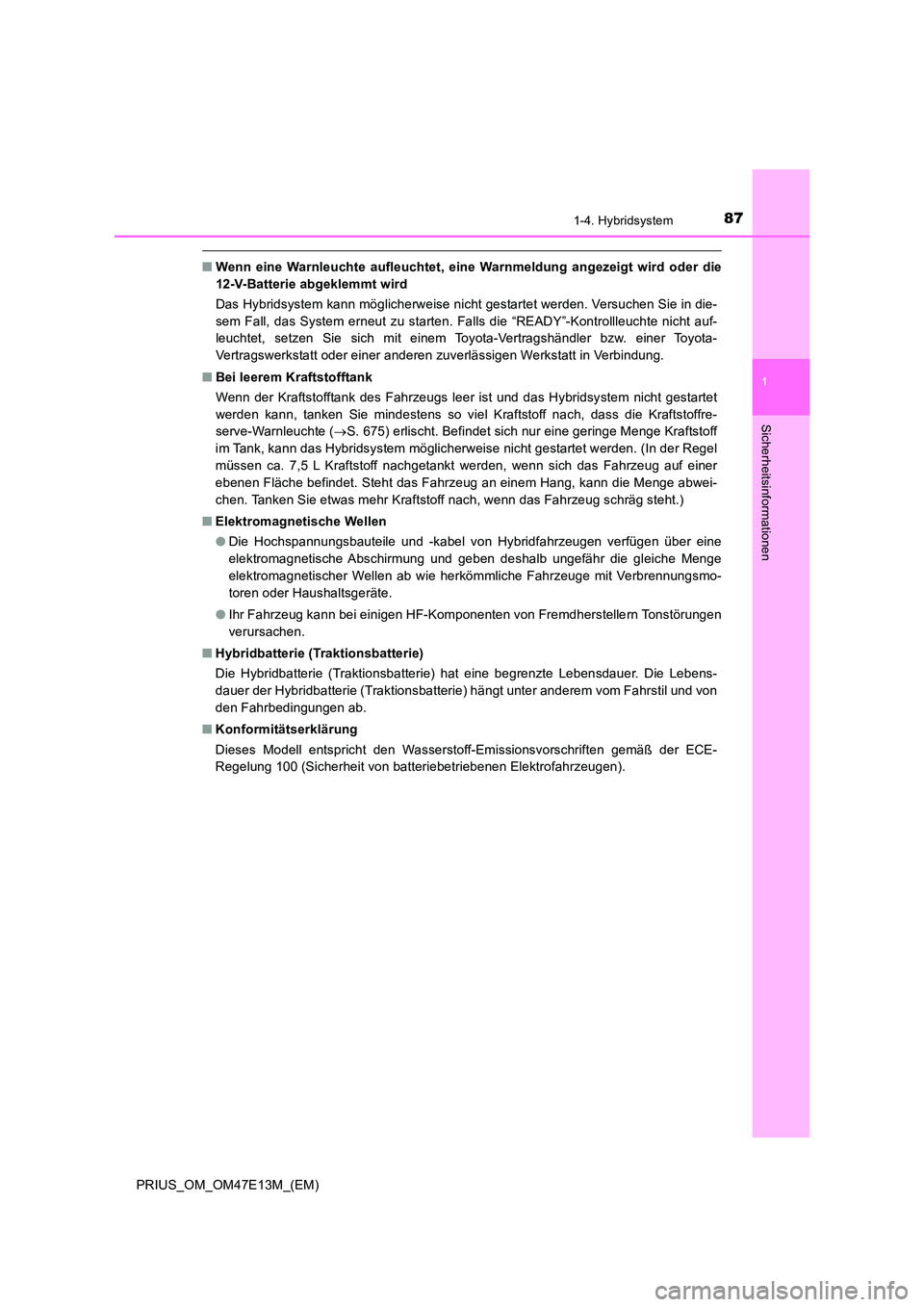 TOYOTA PRIUS 2021 Betriebsanleitungen (in German) 871-4. Hybridsystem
1
PRIUS_OM_OM47E13M_(EM)
Sicherheitsinformationen
■Wenn eine Warnleuchte aufleuchtet, eine Warnmeldung angezeigt wird oder die
12-V-Batterie abgeklemmt wird
Das Hybrid TOYOTA PRIUS 2021 Betriebsanleitungen (in German) 871-4. Hybridsystem
1
PRIUS_OM_OM47E13M_(EM)
Sicherheitsinformationen
■Wenn eine Warnleuchte aufleuchtet, eine Warnmeldung angezeigt wird oder die
12-V-Batterie abgeklemmt wird
Das Hybrid