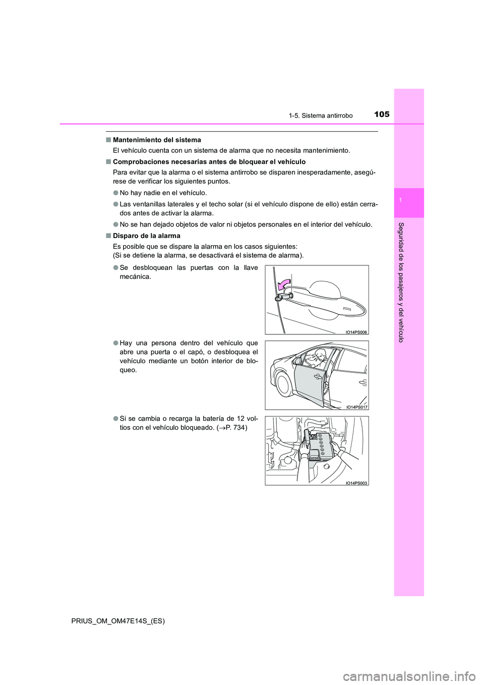 TOYOTA PRIUS 2021  Manual del propietario (in Spanish) 1051-5. Sistema antirrobo
1
PRIUS_OM_OM47E14S_(ES)
Seguridad de los pasajeros y del vehículo
�QMantenimiento del sistema 
El vehículo cuenta con un sistema de alarma que no necesita man tenimiento. 