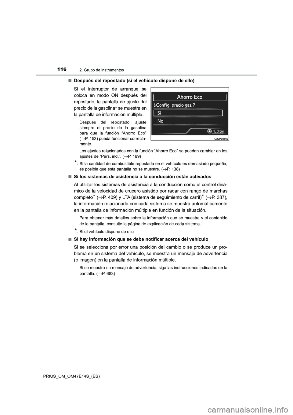 TOYOTA PRIUS 2021  Manual del propietario (in Spanish) 1162. Grupo de instrumentos
PRIUS_OM_OM47E14S_(ES)�Q
Después del repostado (si el vehículo dispone de ello)
Si  el  interruptor  de  arranque  se
coloca  en  modo  ON  después  del
repostado,  la  