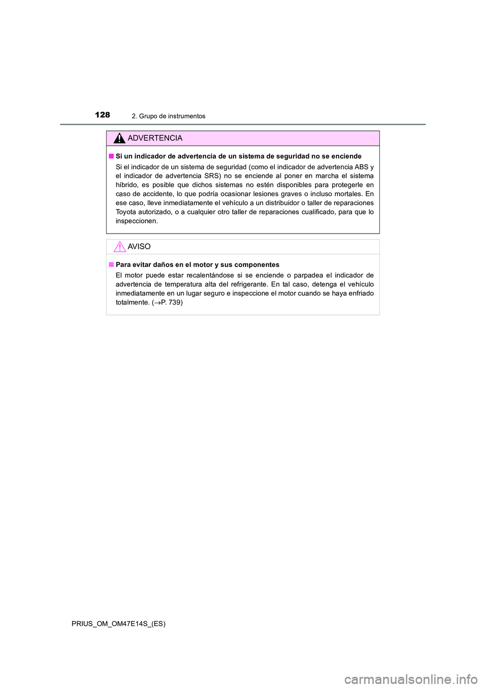 TOYOTA PRIUS 2021  Manual del propietario (in Spanish) 1282. Grupo de instrumentos
PRIUS_OM_OM47E14S_(ES)
ADVERTENCIA
�QSi un indicador de advertencia de un sistema de seguridad no se enciende 
Si el indicador de un sistema de seguridad (como el indicador