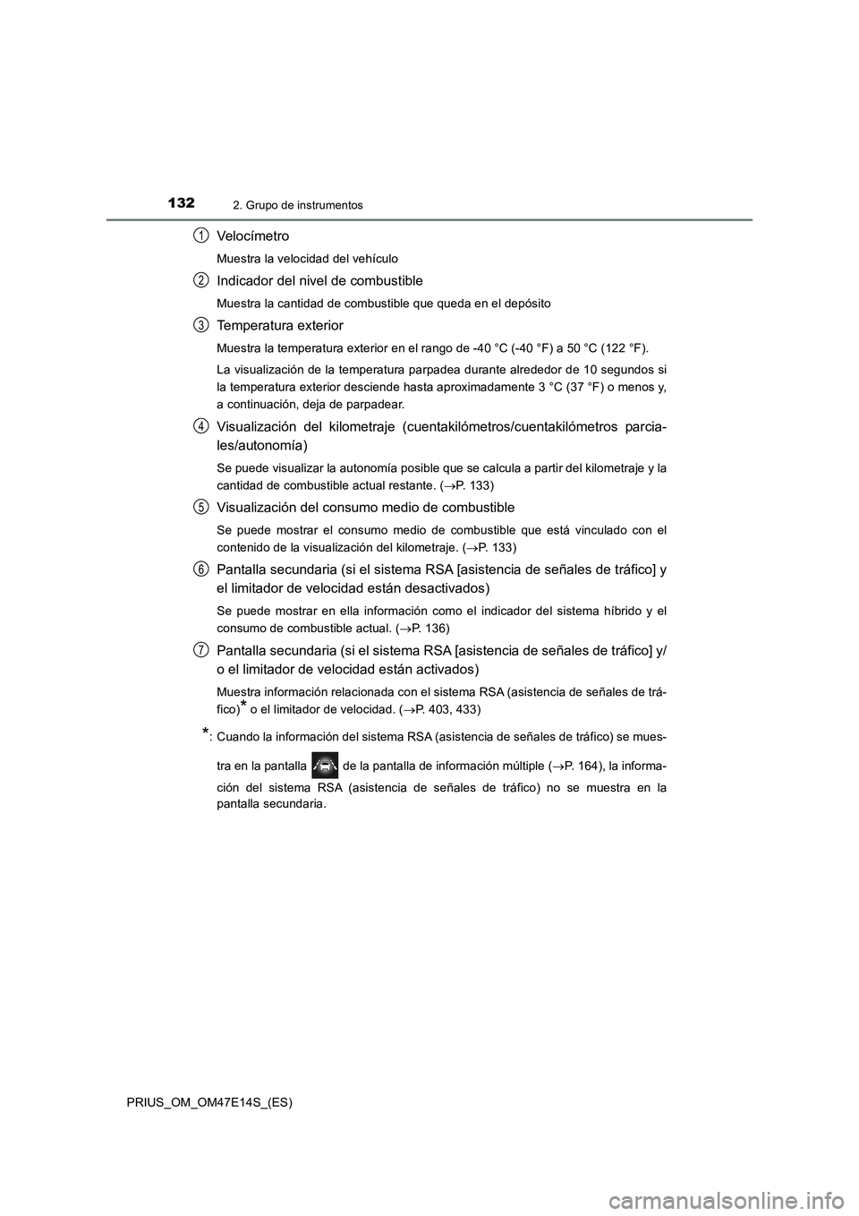 TOYOTA PRIUS 2021  Manual del propietario (in Spanish) 1322. Grupo de instrumentos
PRIUS_OM_OM47E14S_(ES)
Veloc ímetro
Muestra la velocidad del vehículo
Indicador del nivel de combustible
Muestra la cantidad de combustible que queda en el depósito
Temp