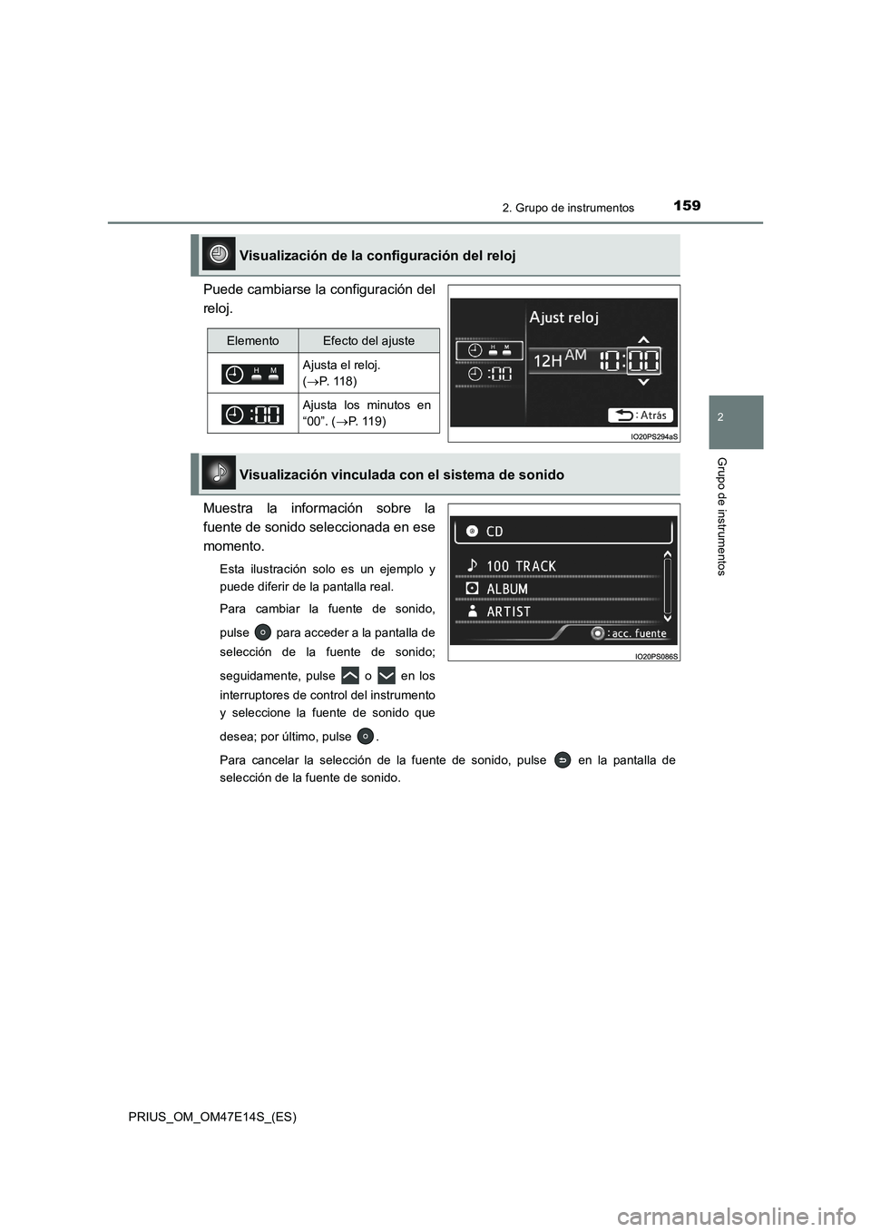 TOYOTA PRIUS 2021  Manual del propietario (in Spanish) 1592. Grupo de instrumentos
2
Grupo de instrumentos
PRIUS_OM_OM47E14S_(ES)
Puede cambiarse la configuración del
reloj.
Muestra  la  información  sobre  la
fuente de sonido seleccionada en ese
moment