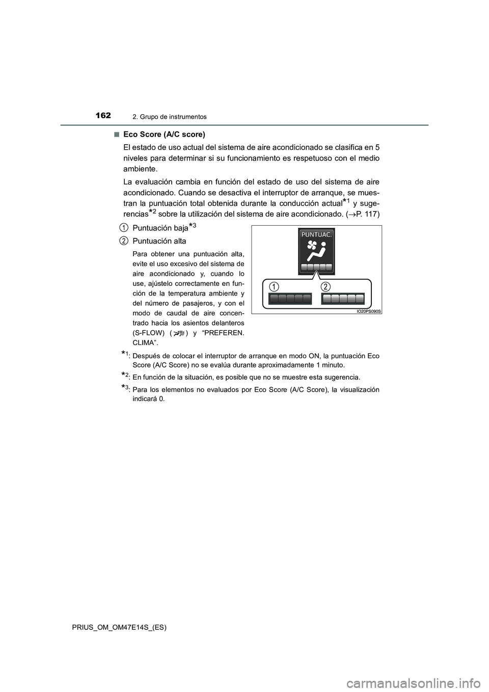 TOYOTA PRIUS 2021  Manual del propietario (in Spanish) 1622. Grupo de instrumentos
PRIUS_OM_OM47E14S_(ES)�Q
Eco Score (A/C score)
El estado de uso actual del sistema de aire acondicionado se clasifica en 5
niveles para determinar si su funcionamiento es r