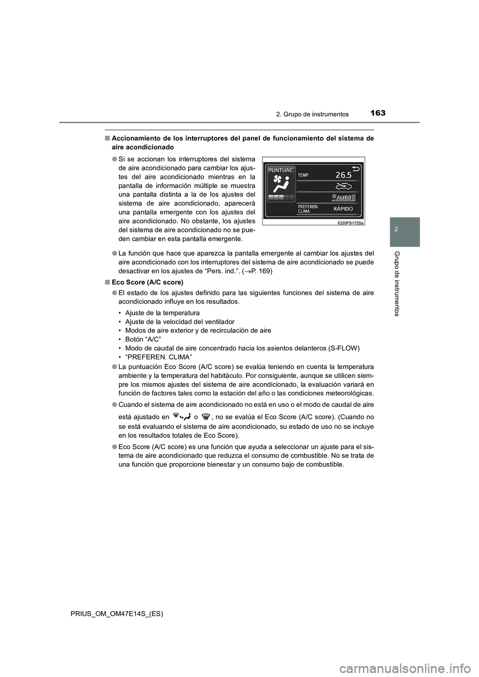 TOYOTA PRIUS 2021  Manual del propietario (in Spanish) 1632. Grupo de instrumentos
2
Grupo de instrumentos
PRIUS_OM_OM47E14S_(ES)
�QAccionamiento de  los  interruptores del panel  de funcionamiento del sistema  de
aire acondicionado
�OLa función que hace