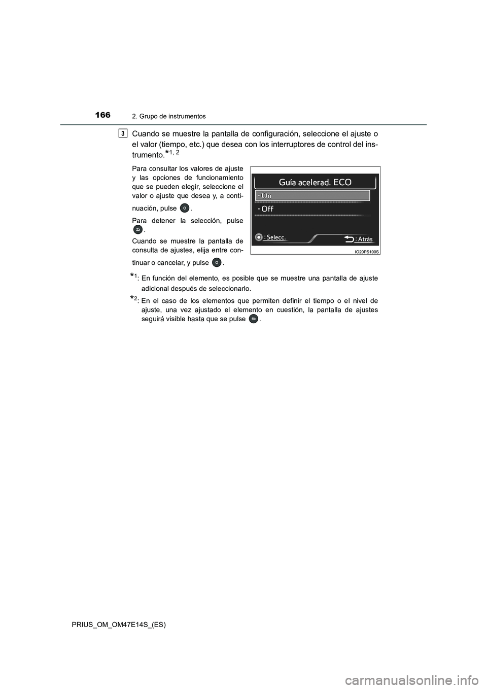 TOYOTA PRIUS 2021  Manual del propietario (in Spanish) 1662. Grupo de instrumentos
PRIUS_OM_OM47E14S_(ES)
Cuando se muestre la pantalla de configuración, seleccione el ajuste o
el valor (tiempo, etc.) que desea con los interruptores de control del ins-
t