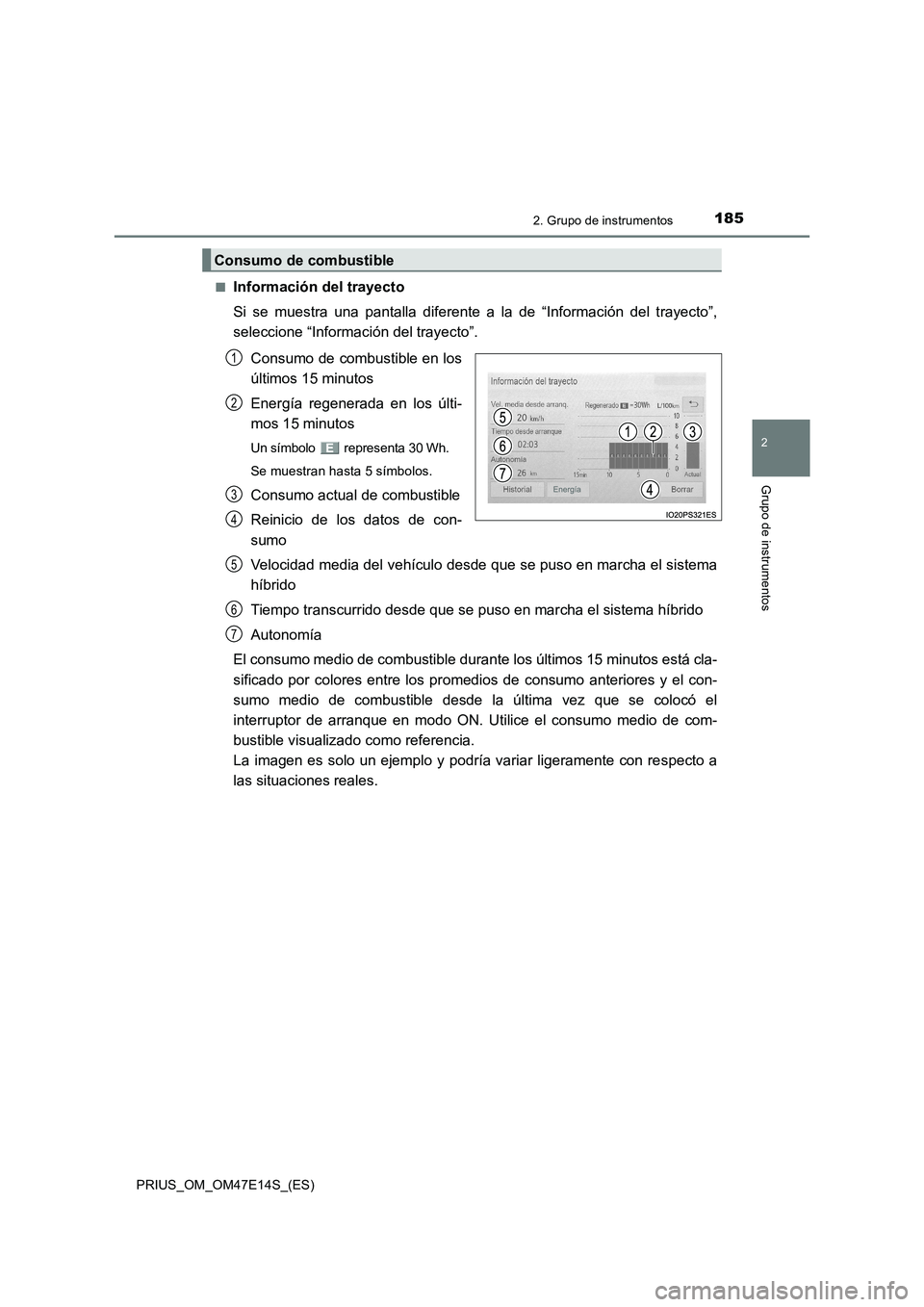 TOYOTA PRIUS 2021  Manual del propietario (in Spanish) 1852. Grupo de instrumentos
2
Grupo de instrumentos
PRIUS_OM_OM47E14S_(ES)�Q
Información del trayecto
Si  se  muestra  una  pantalla  diferente  a  la  de  “Información  del  trayecto”,
seleccio
